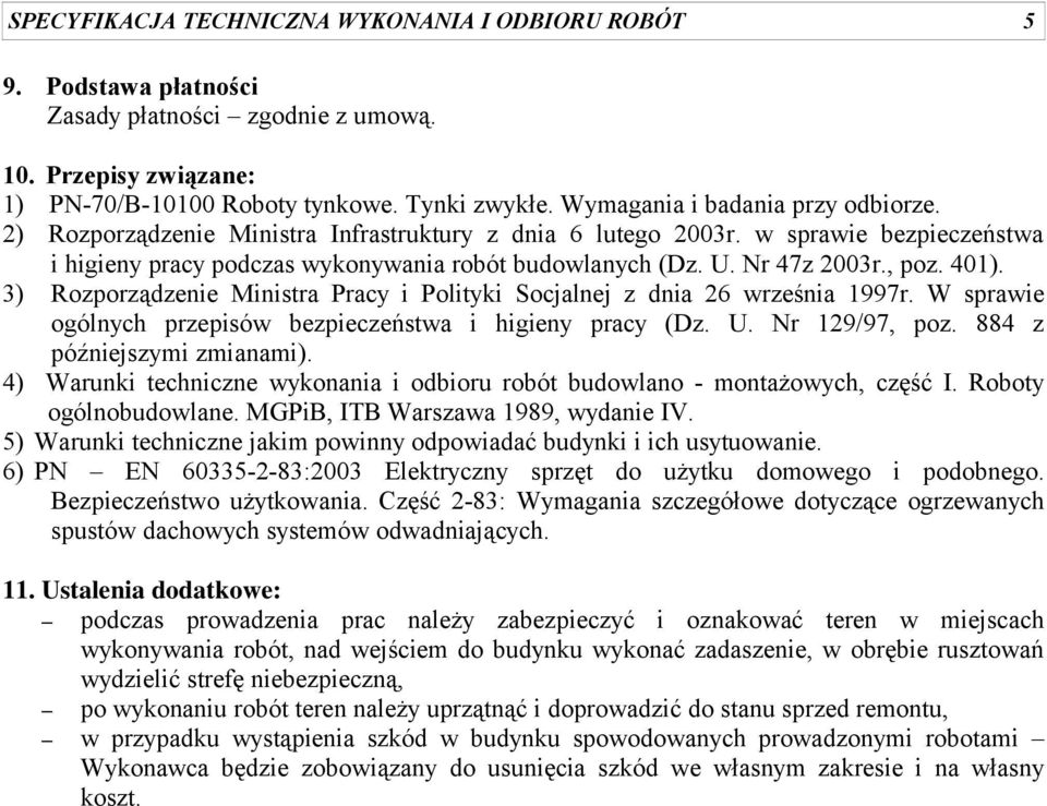 , poz. 401). 3) Rozporządzenie Ministra Pracy i Polityki Socjalnej z dnia 26 września 1997r. W sprawie ogólnych przepisów bezpieczeństwa i higieny pracy (Dz. U. Nr 129/97, poz.