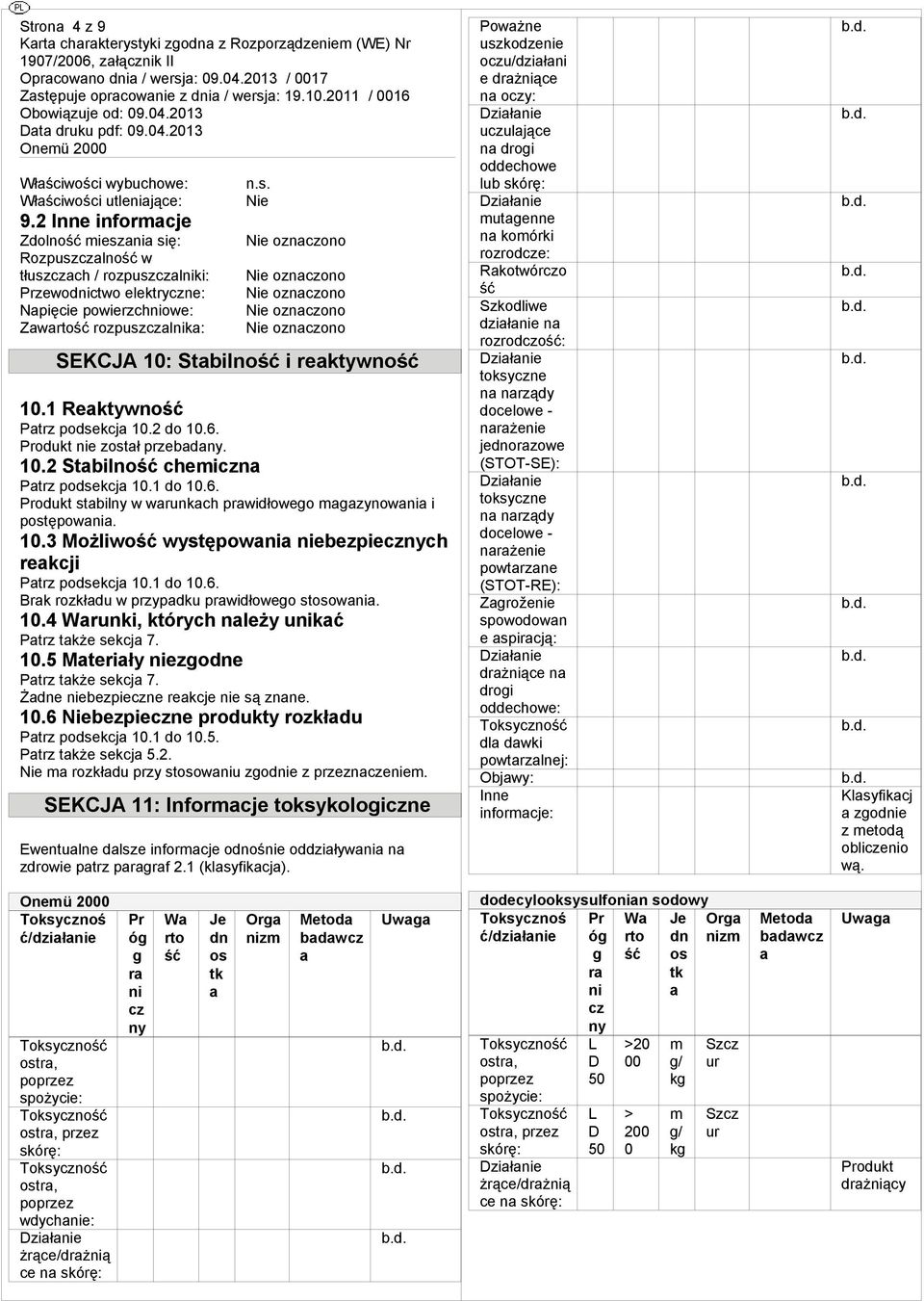 1 Rektywno Ptrz podsekcj 1.2 1.6. Produkt nie ztł przeby. 1.2 Stbilno ceiczn Ptrz podsekcj 1.1 1.6. Produkt stbilny w wrunkc prwidłoweo zynowni i ptępowni. 1.3 Możliwo występowni niebezpiecznyc rekcji Ptrz podsekcj 1.