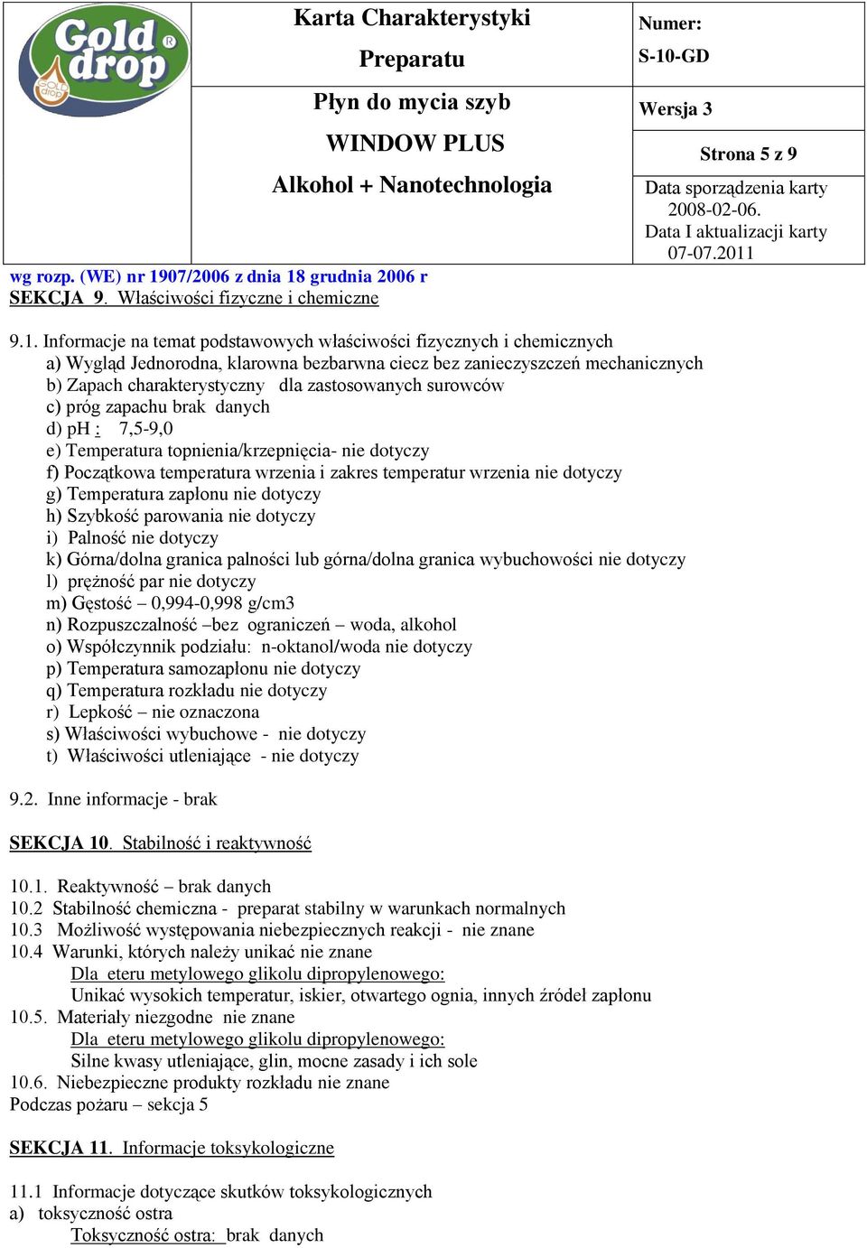 surowców c) próg zapachu brak danych d) ph : 7,5-9,0 e) Temperatura topnienia/krzepnięcia- nie dotyczy f) Początkowa temperatura wrzenia i zakres temperatur wrzenia nie dotyczy g) Temperatura zapłonu