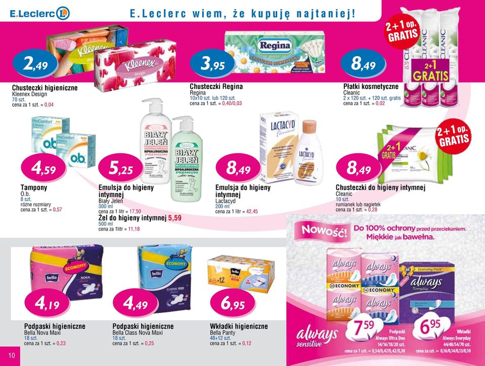 różne rozmiary cena za = 0,57 Emulsja do higieny intymnej Biały Jeleń 300 ml cena za 1 litr = 17,50 Żel do higieny intymnej 5,59 500 ml cena za 1litr = 11,18 Emulsja do higieny intymnej Lactacyd 200