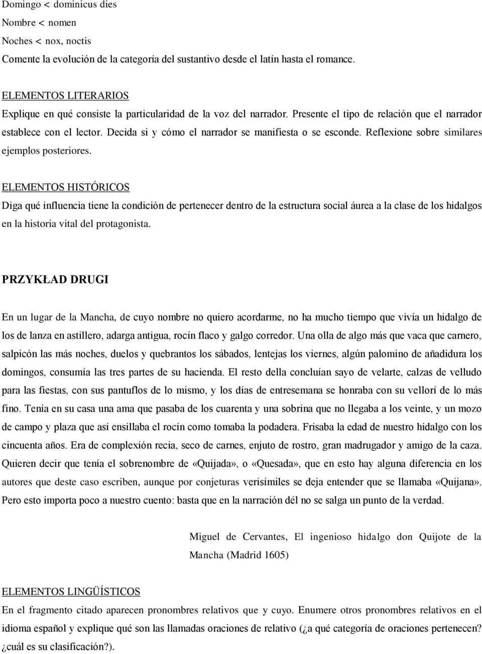 Decida si y cómo el narrador se manifiesta o se esconde. Reflexione sobre similares ejemplos posteriores.