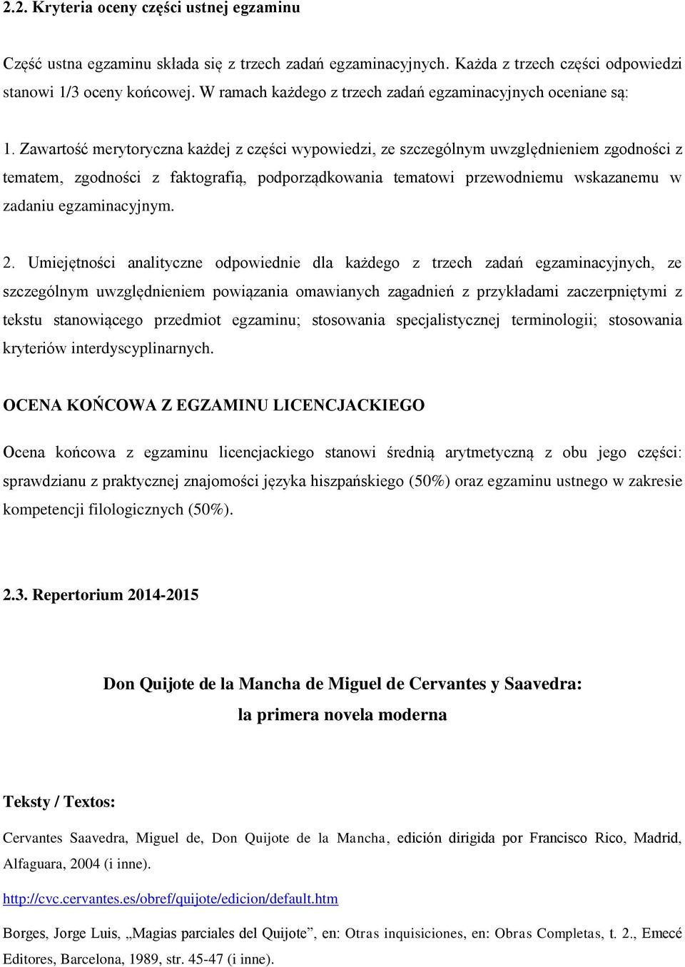 Zawartość merytoryczna każdej z części wypowiedzi, ze szczególnym uwzględnieniem zgodności z tematem, zgodności z faktografią, podporządkowania tematowi przewodniemu wskazanemu w zadaniu