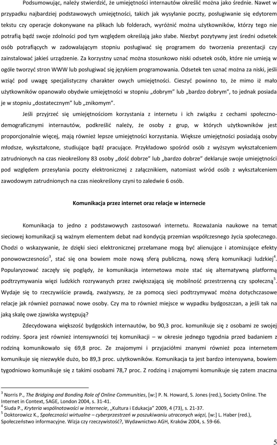 którzy tego nie potrafią bądź swoje zdolności pod tym względem określają jako słabe.