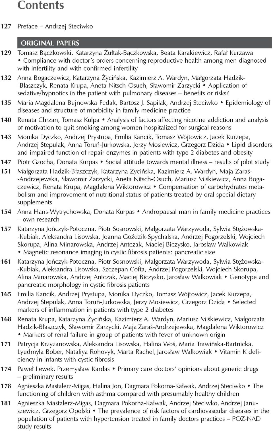 Wardyn, Małgorzata Hadzik- -Błaszczyk, Renata Krupa, Aneta Nitsch-Osuch, Sławomir Zarzycki Application of sedative/hypnotics in the patient with pulmonary diseases benefits or risks?