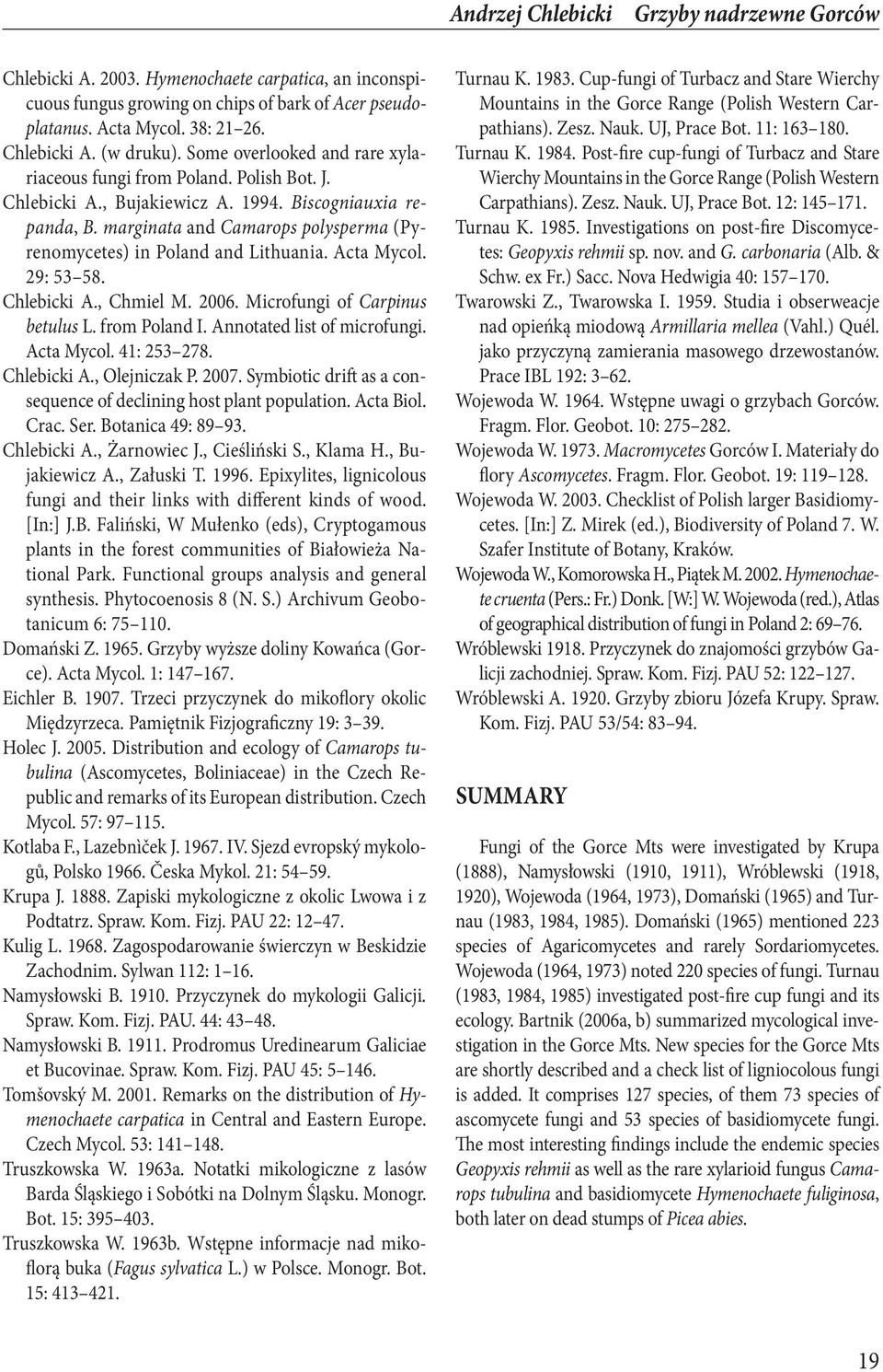 marginata and Camarops polysperma (Pyrenomycetes) in Poland and Lithuania. Acta Mycol. 29: 53 58. Chlebicki A., Chmiel M. 2006. Microfungi of Carpinus betulus L. from Poland I.