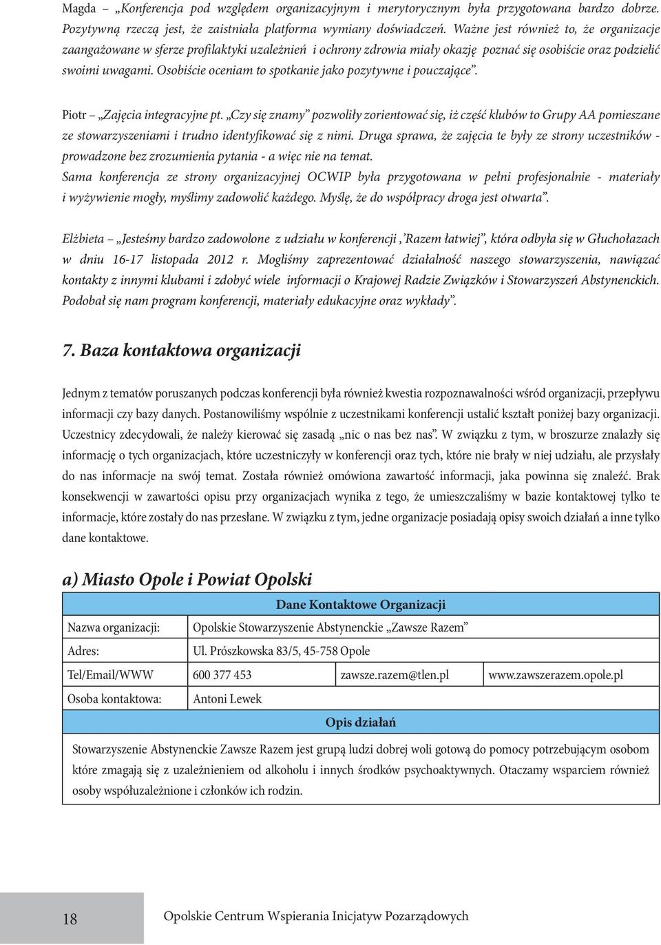 Osobiście oceniam to spotkanie jako pozytywne i pouczające. Piotr Zajęcia integracyjne pt.