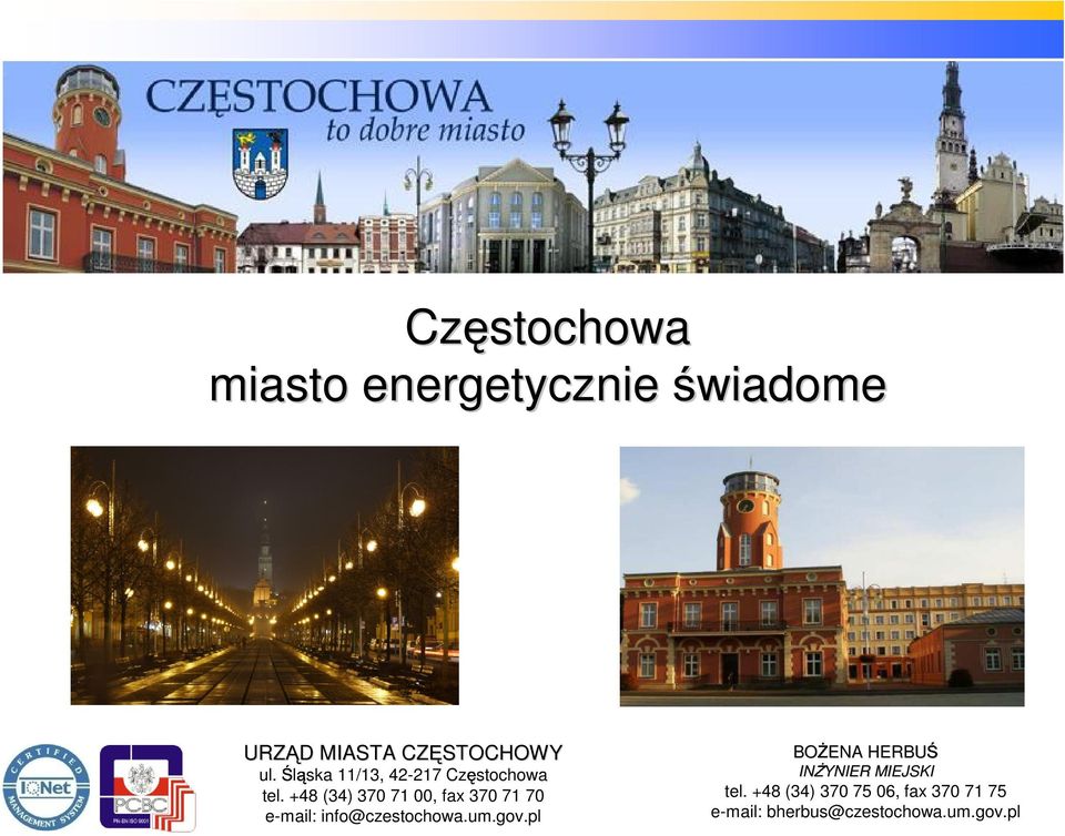 +48 (34) 370 71 00, fax 370 71 70 e-mail: info@czestochowa.um.gov.