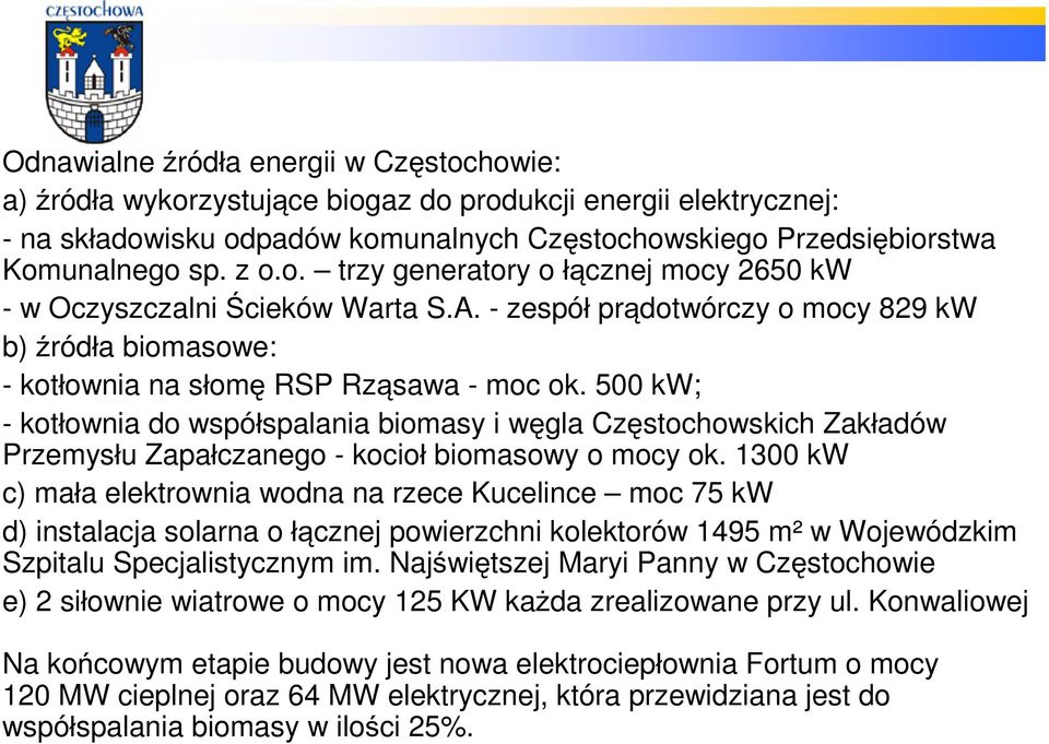 500 kw; - kotłownia do współspalania biomasy i węgla Częstochowskich Zakładów Przemysłu Zapałczanego - kocioł biomasowy o mocy ok.