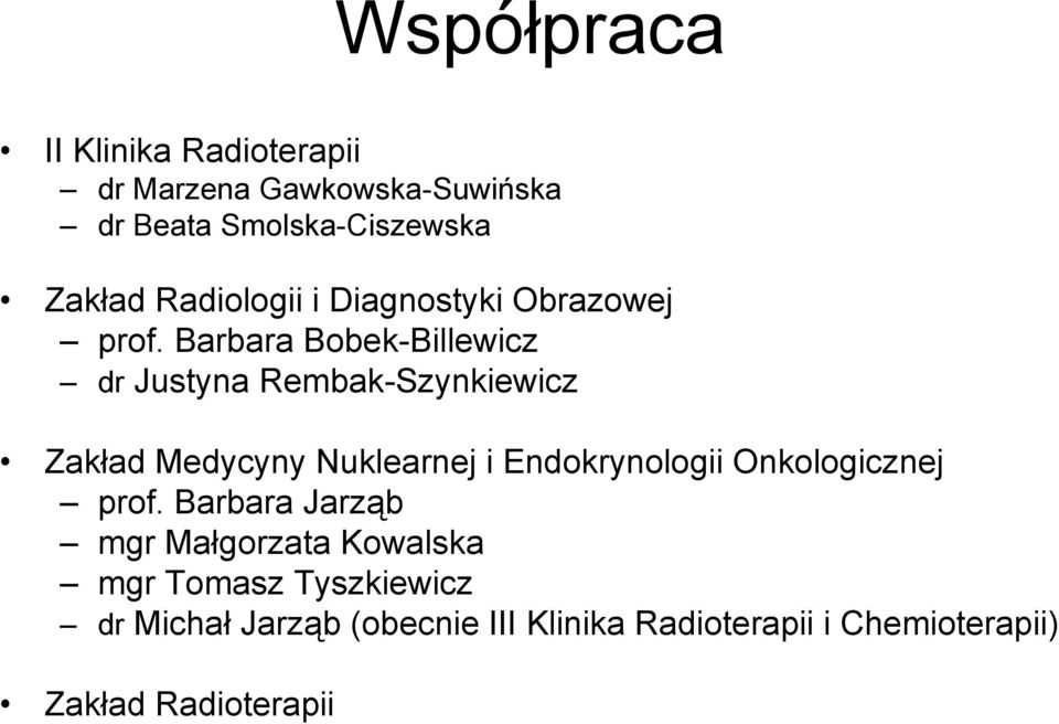 Barbara Bobek-Billewicz dr Justyna Rembak-Szynkiewicz Zakład Medycyny Nuklearnej i Endokrynologii