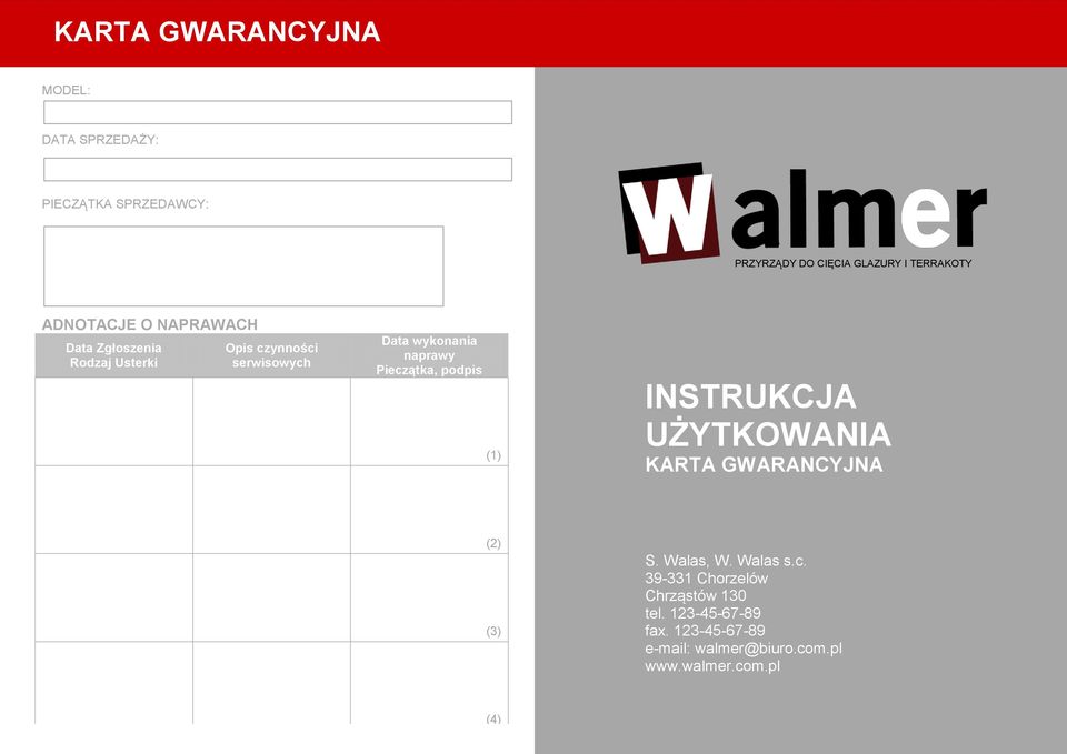 Pieczątka, podpis (1) INSTRUKCJA UŻYTKOWANIA KARTA GWARANCYJNA (2) (3) S. Walas, W. Walas s.c. 39-331 Chorzelów Chrząstów 130 tel.