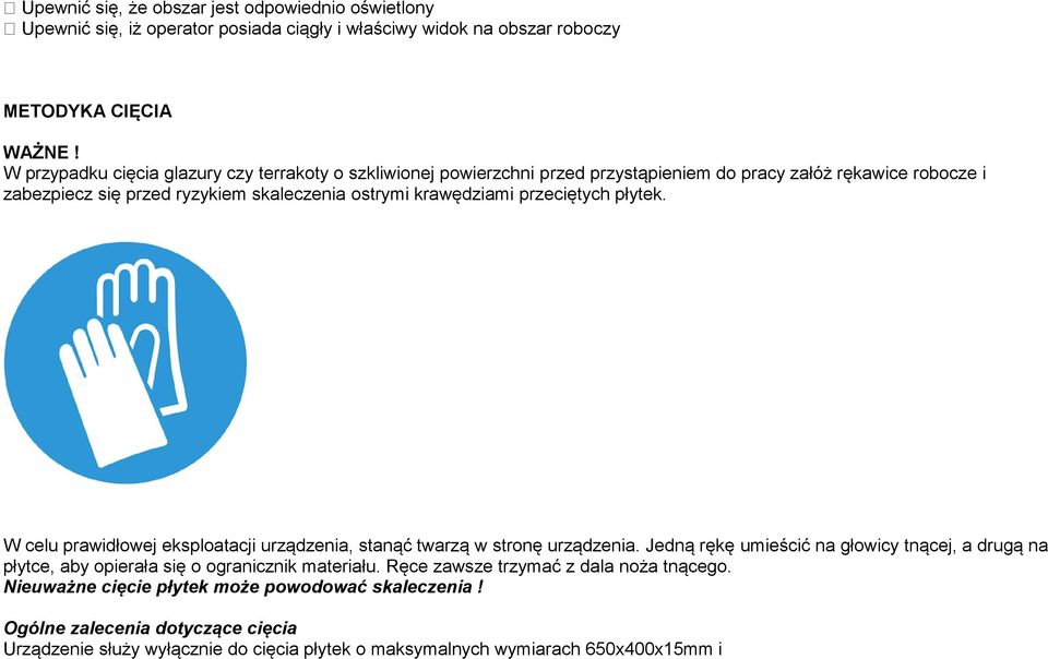 przeciętych płytek. W celu prawidłowej eksploatacji urządzenia, stanąć twarzą w stronę urządzenia.