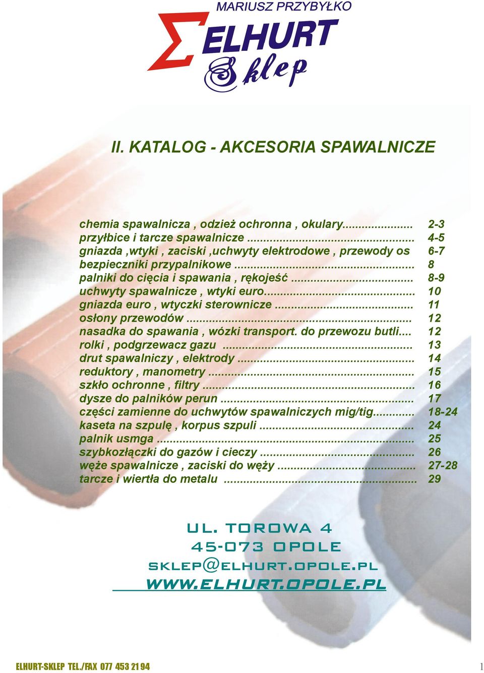 .. rolki, podgrzewacz gazu... drut spawalniczy, elektrody... reduktory, manometry... szkło ochronne, filtry... dysze do palników perun... części zamienne do uchwytów spawalniczych mig/tig.