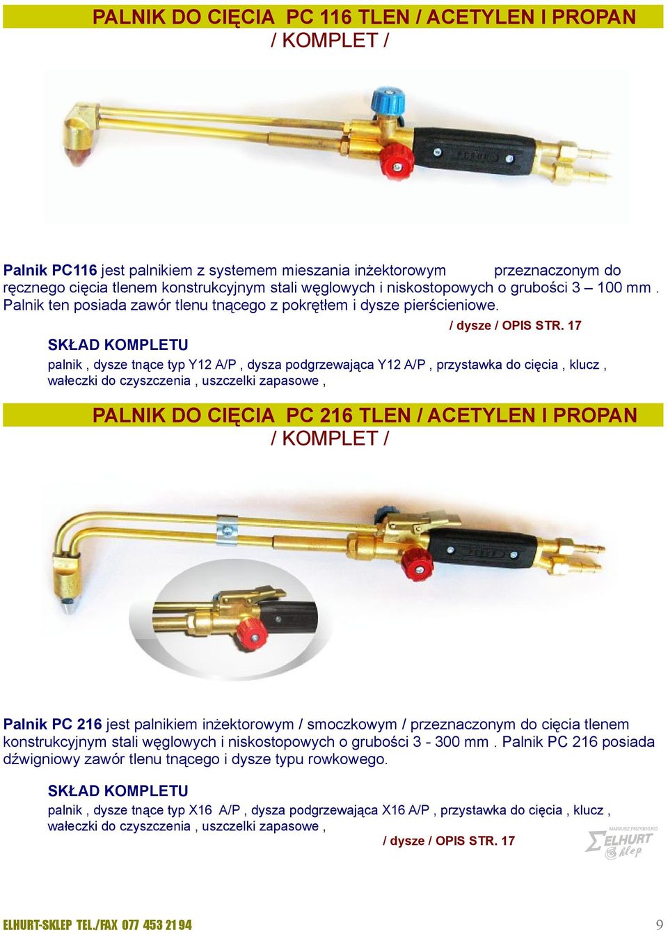 17 SKŁAD KOMPLETU palnik, dysze tnące typ Y12 A/P, dysza podgrzewająca Y12 A/P, przystawka do cięcia, klucz, wałeczki do czyszczenia, uszczelki zapasowe, PALNIK DO CIĘCIA PC 21 TLEN / ACETYLEN I