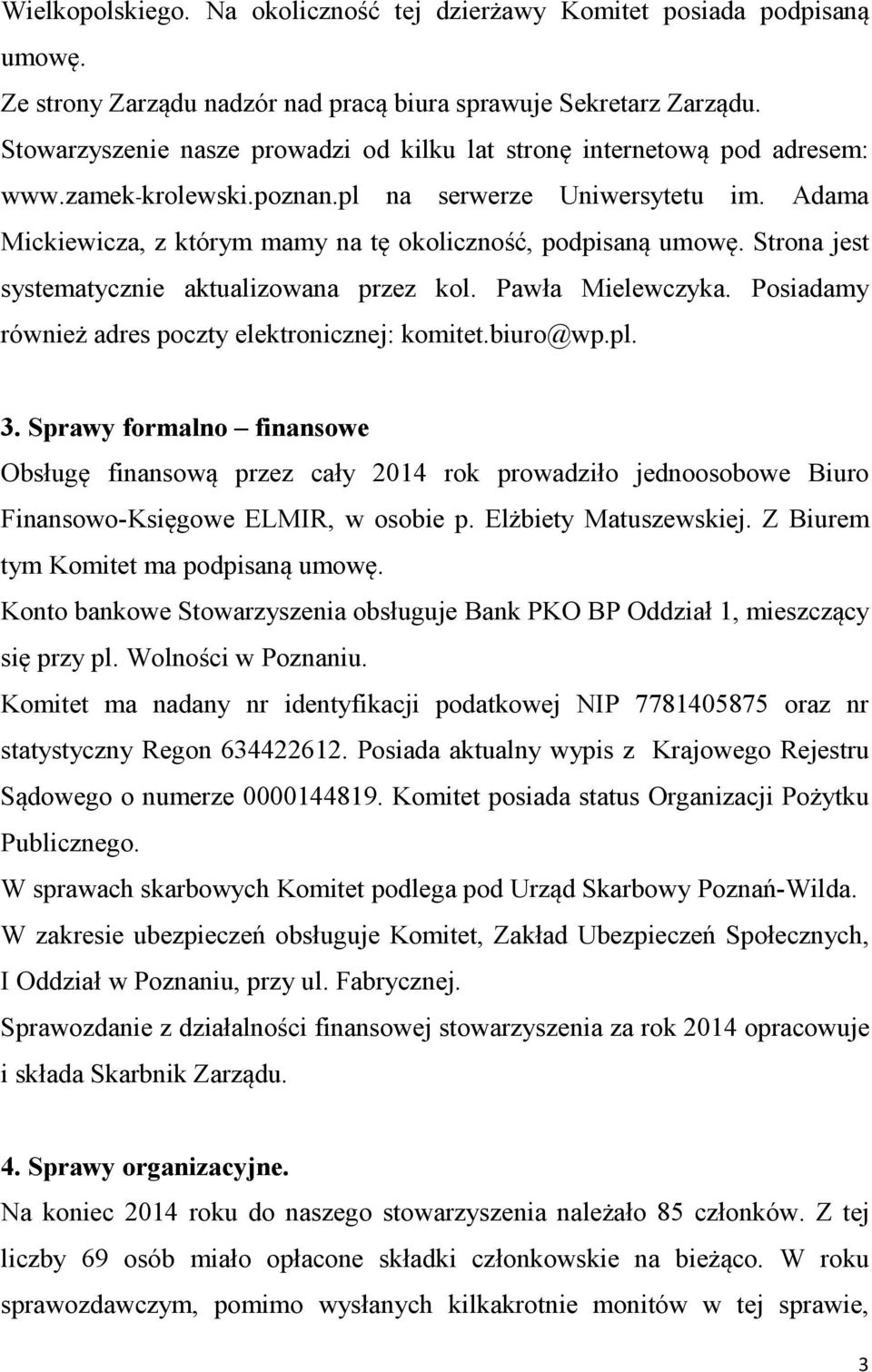 Adama Mickiewicza, z którym mamy na tę okoliczność, podpisaną umowę. Strona jest systematycznie aktualizowana przez kol. Pawła Mielewczyka. Posiadamy również adres poczty elektronicznej: komitet.