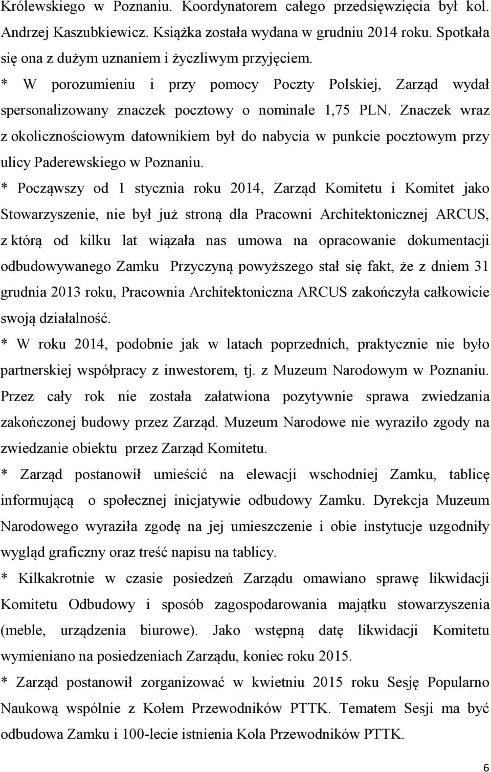 Znaczek wraz z okolicznościowym datownikiem był do nabycia w punkcie pocztowym przy ulicy Paderewskiego w Poznaniu.