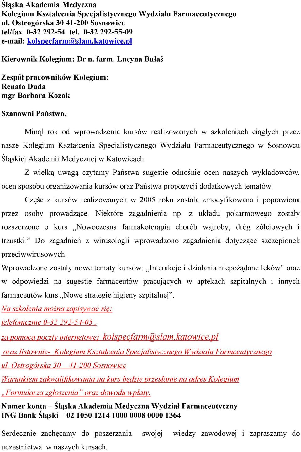 Lucyna Bułaś Zespół pracowników Kolegium: Renata Duda mgr Barbara Kozak Szanowni Państwo, Minął rok od wprowadzenia kursów realizowanych w szkoleniach ciągłych przez nasze Kolegium Kształcenia