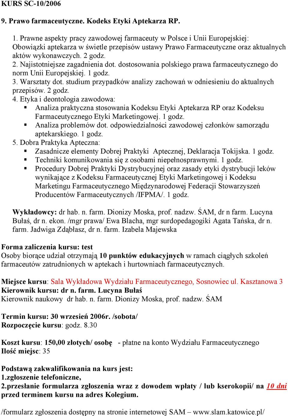 godz. 2. Najistotniejsze zagadnienia dot. dostosowania polskiego prawa farmaceutycznego do norm Unii Europejskiej. 1 godz. 3. Warsztaty dot.