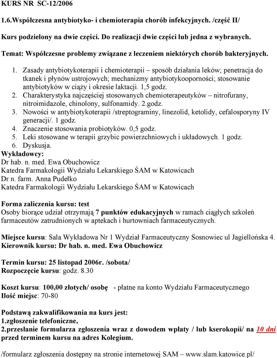 Zasady antybiotykoterapii i chemioterapii sposób działania leków; penetracja do tkanek i płynów ustrojowych; mechanizmy antybiotykooporności; stosowanie antybiotyków w ciąży i okresie laktacji.