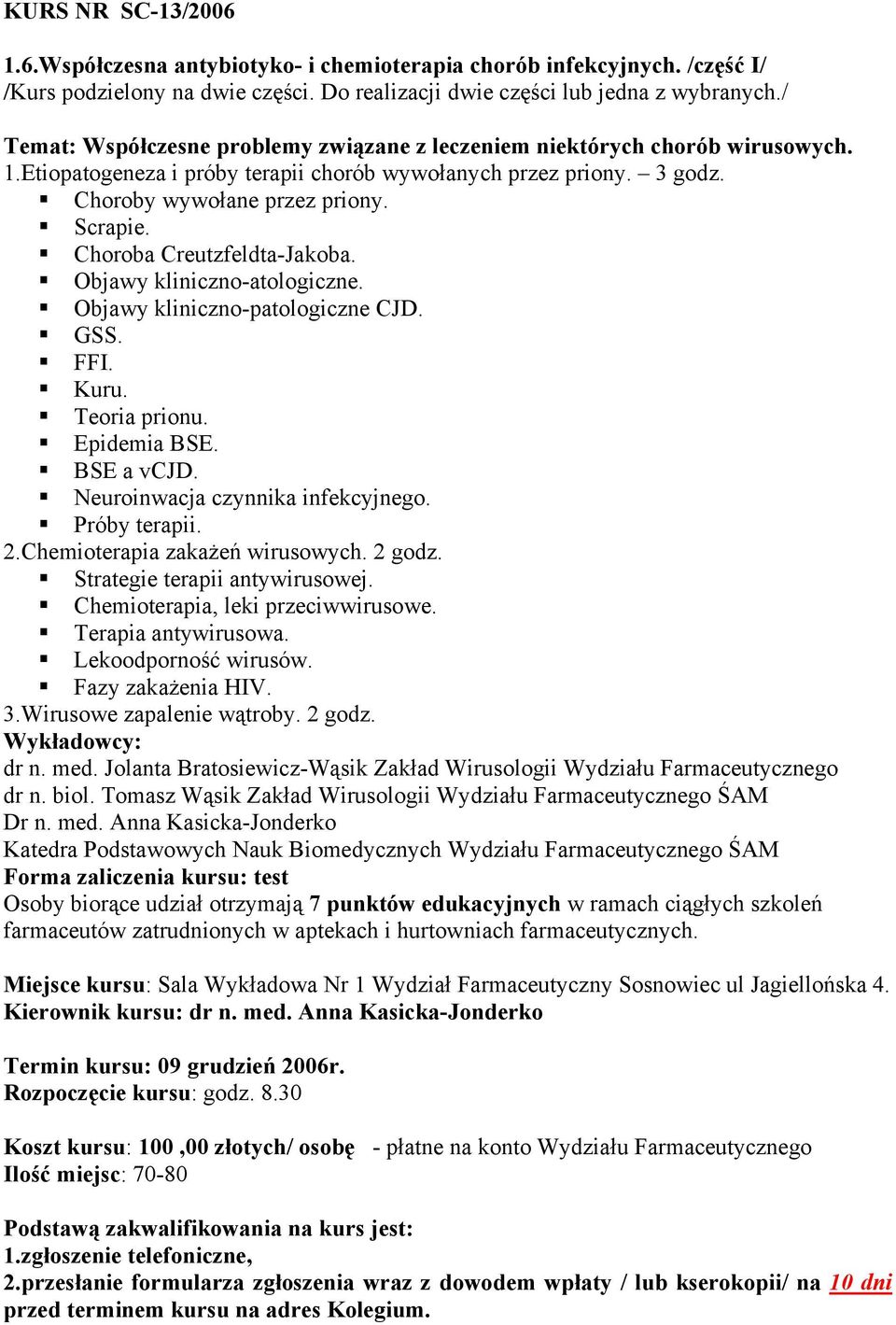 Choroba Creutzfeldta-Jakoba. Objawy kliniczno-atologiczne. Objawy kliniczno-patologiczne CJD. GSS. FFI. Kuru. Teoria prionu. Epidemia BSE. BSE a vcjd. Neuroinwacja czynnika infekcyjnego.