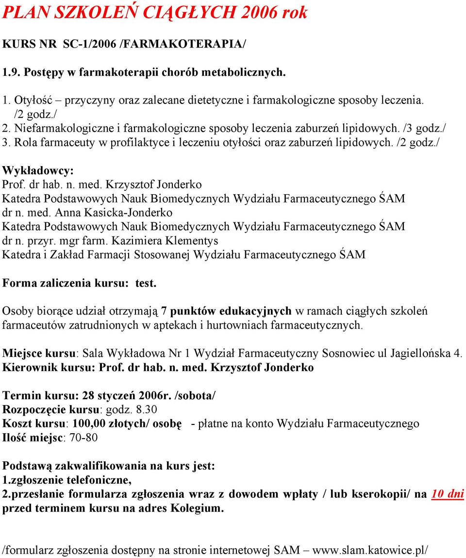 dr hab. n. med. Krzysztof Jonderko Katedra Podstawowych Nauk Biomedycznych Wydziału Farmaceutycznego ŚAM dr n. med. Anna Kasicka-Jonderko Katedra Podstawowych Nauk Biomedycznych Wydziału Farmaceutycznego ŚAM dr n.