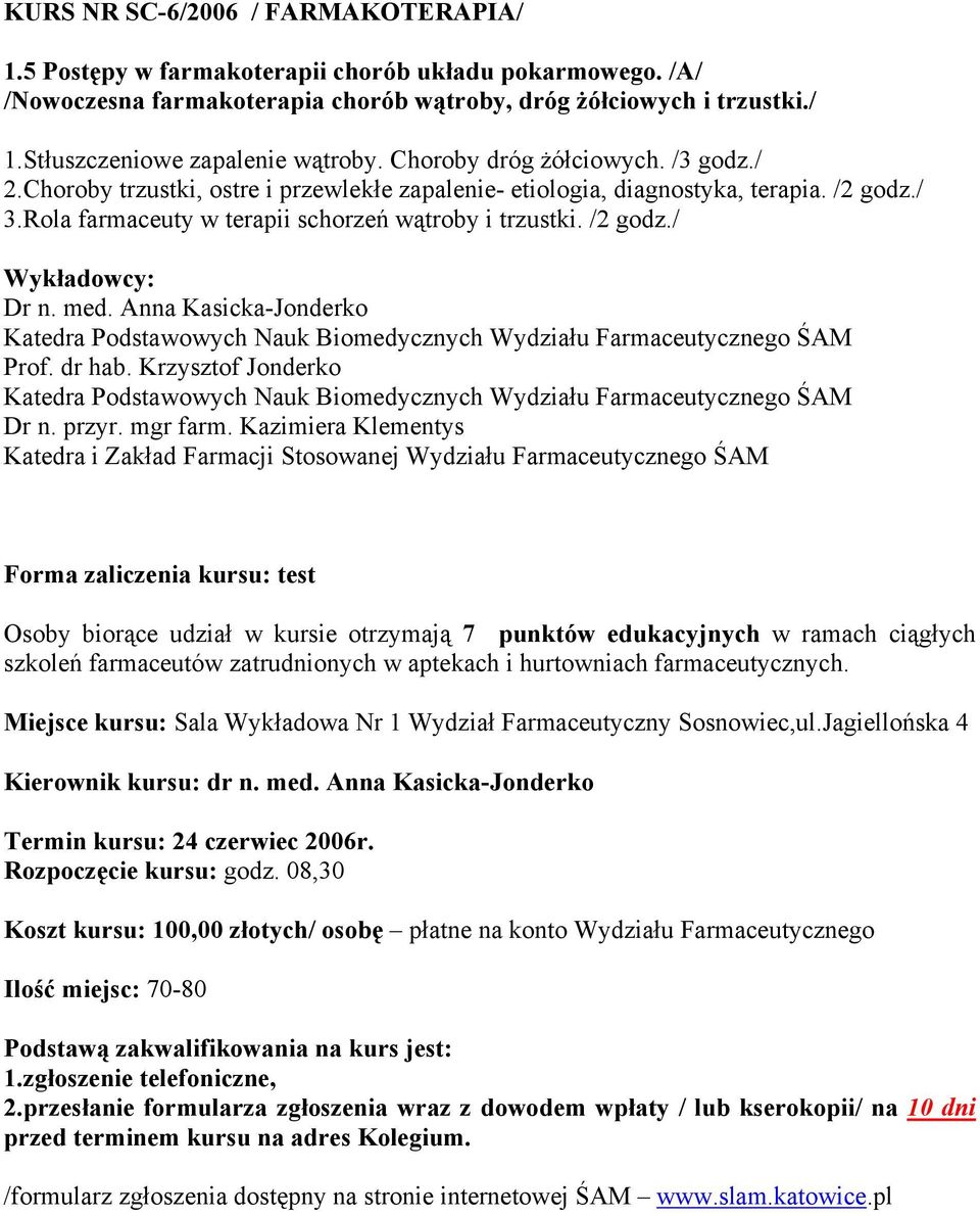 med. Anna Kasicka-Jonderko Katedra Podstawowych Nauk Biomedycznych Wydziału Farmaceutycznego ŚAM Prof. dr hab.