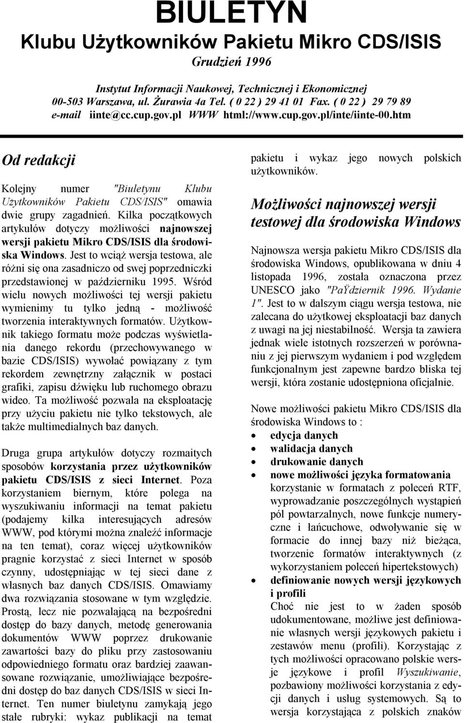 Kilka początkowych artykułów dotyczy możliwości najnowszej wersji pakietu Mikro CDS/ISIS dla środowiska Windows.