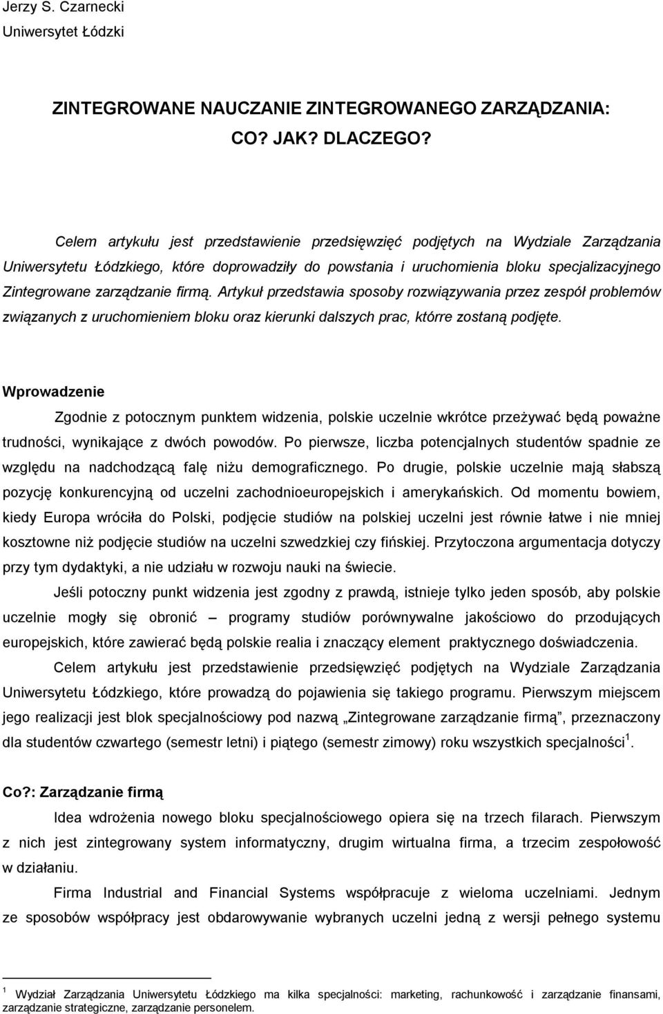 zarządzanie firmą. Artykuł przedstawia sposoby rozwiązywania przez zespół problemów związanych z uruchomieniem bloku oraz kierunki dalszych prac, którre zostaną podjęte.