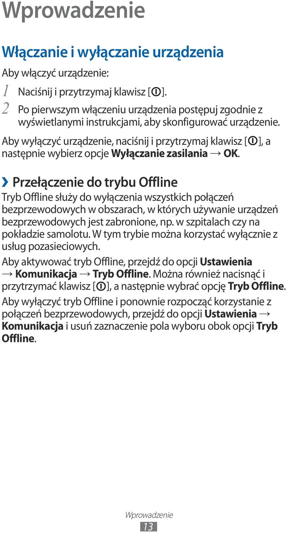 Aby wyłączyć urządzenie, naciśnij i przytrzymaj klawisz [ następnie wybierz opcje Wyłączanie zasilania OK.