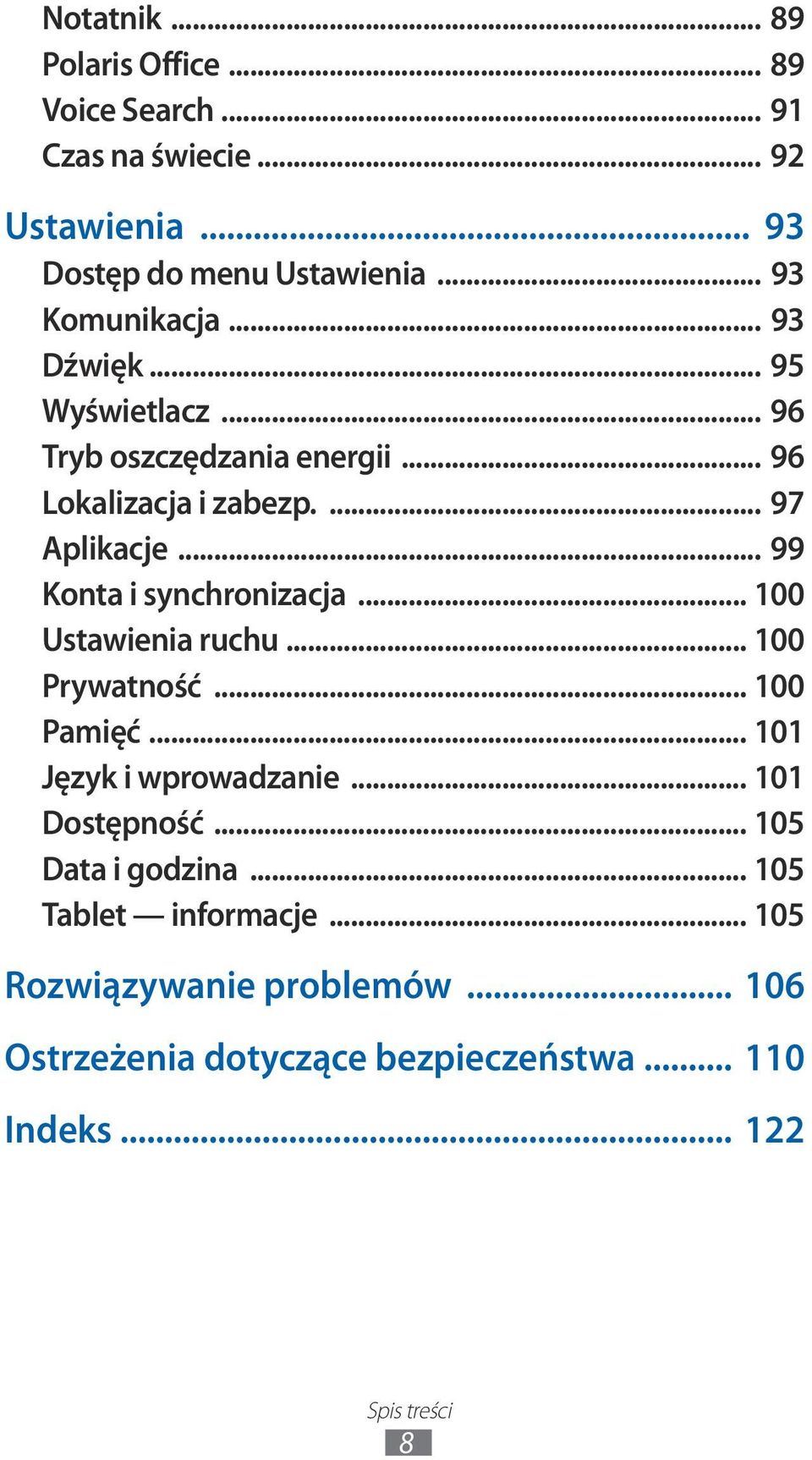 .. 99 Konta i synchronizacja... 00 Ustawienia ruchu... 00 Prywatność... 00 Pamięć... 0 Język i wprowadzanie... 0 Dostępność.