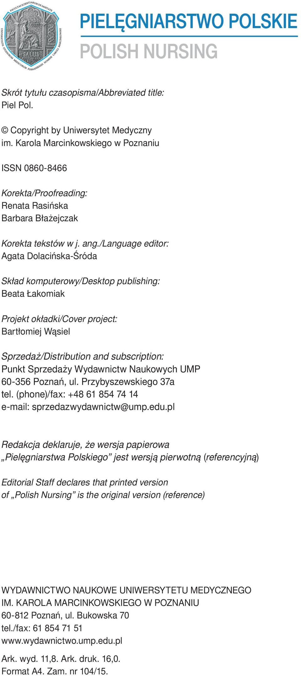 /language editor: Agata Dolacińska-Śróda Skład komputerowy/desktop publishing: Beata Łakomiak Projekt okładki/cover project: Bartłomiej Wąsiel Sprzedaż/Distribution and subscription: Punkt Sprzedaży