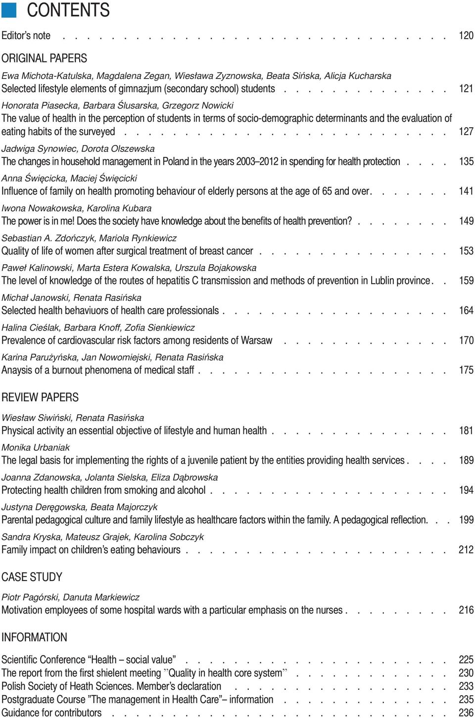 ............. 121 Honorata Piasecka, Barbara Ślusarska, Grzegorz Nowicki The value of health in the perception of students in terms of socio-demographic determinants and the evaluation of eating