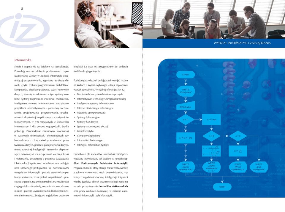 komputerów, sieci komputerowe, bazy i hurtownie danych, systemy wbudowane, w tym systemy mobilne, systemy rozproszone i webowe, multimedia, inteligentne systemy informatyczne, zarządzanie projektami