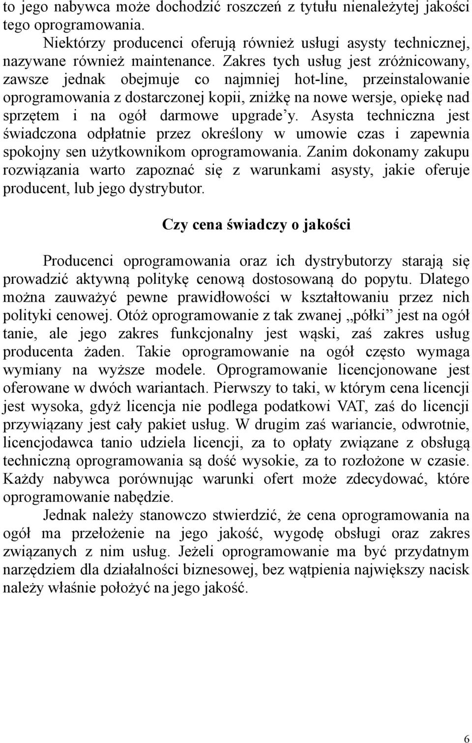 upgrade y. Asysta techniczna jest świadczona odpłatnie przez określony w umowie czas i zapewnia spokojny sen użytkownikom oprogramowania.