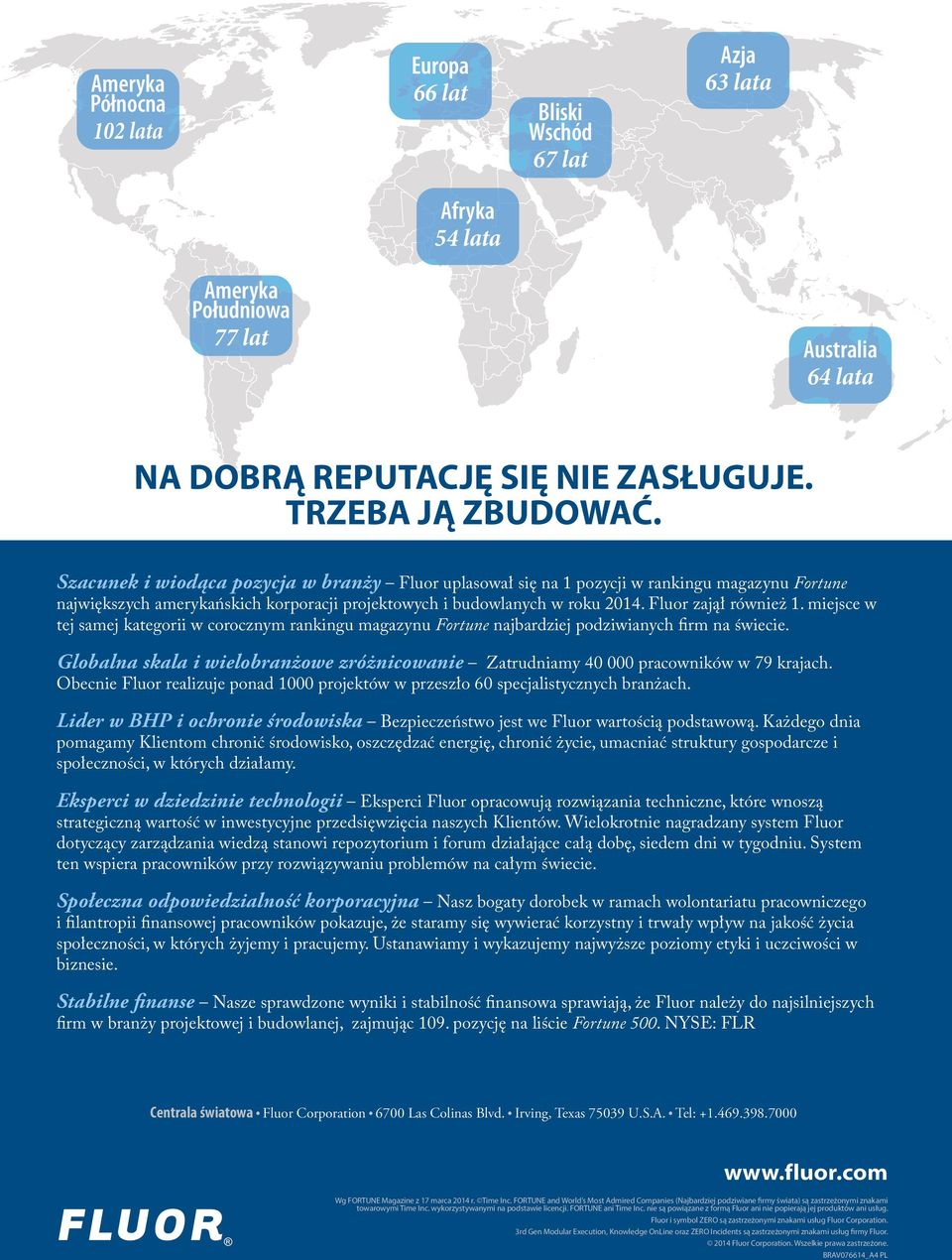 miejsce w tej samej kategorii w corocznym rankingu magazynu Fortune najbardziej podziwianych firm na świecie. Globalna skala i wielobranżowe zróżnicowanie Zatrudniamy 40 000 pracowników w 79 krajach.