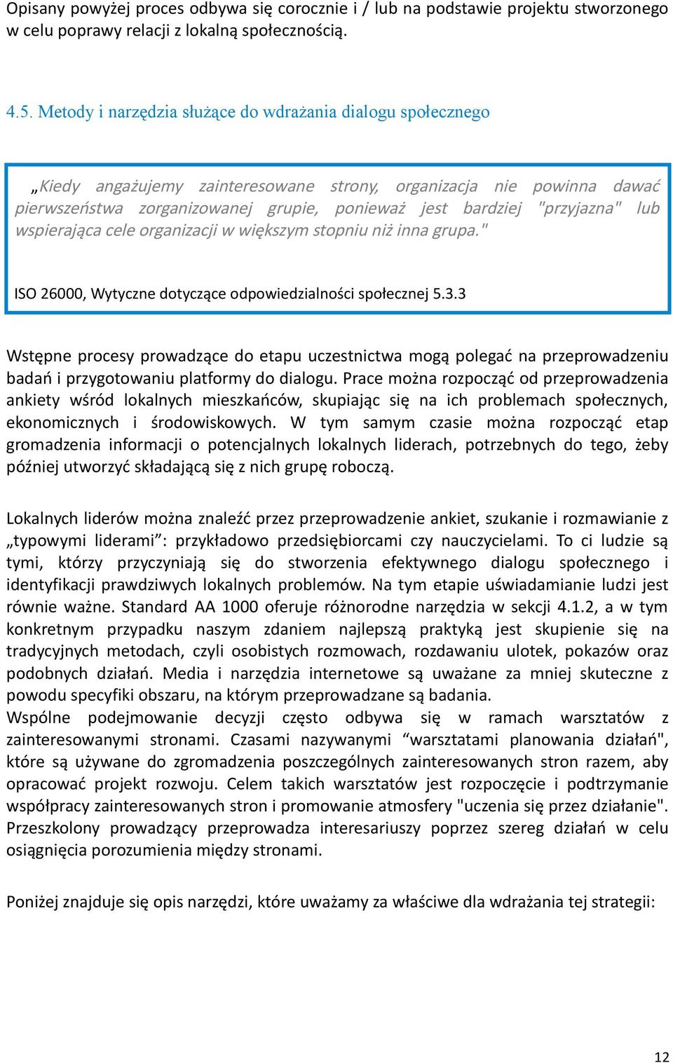 "przyjazna" lub wspierająca cele organizacji w większym stopniu niż inna grupa." ISO 26000, Wytyczne dotyczące odpowiedzialności społecznej 5.3.