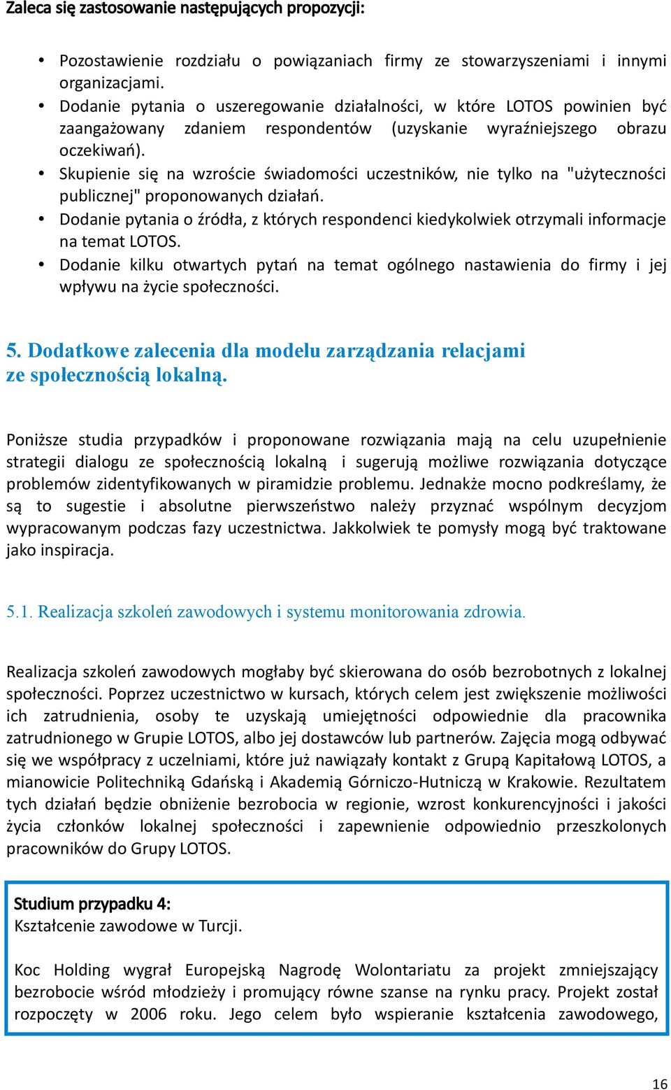 Skupienie się na wzroście świadomości uczestników, nie tylko na "użyteczności publicznej" proponowanych działań.