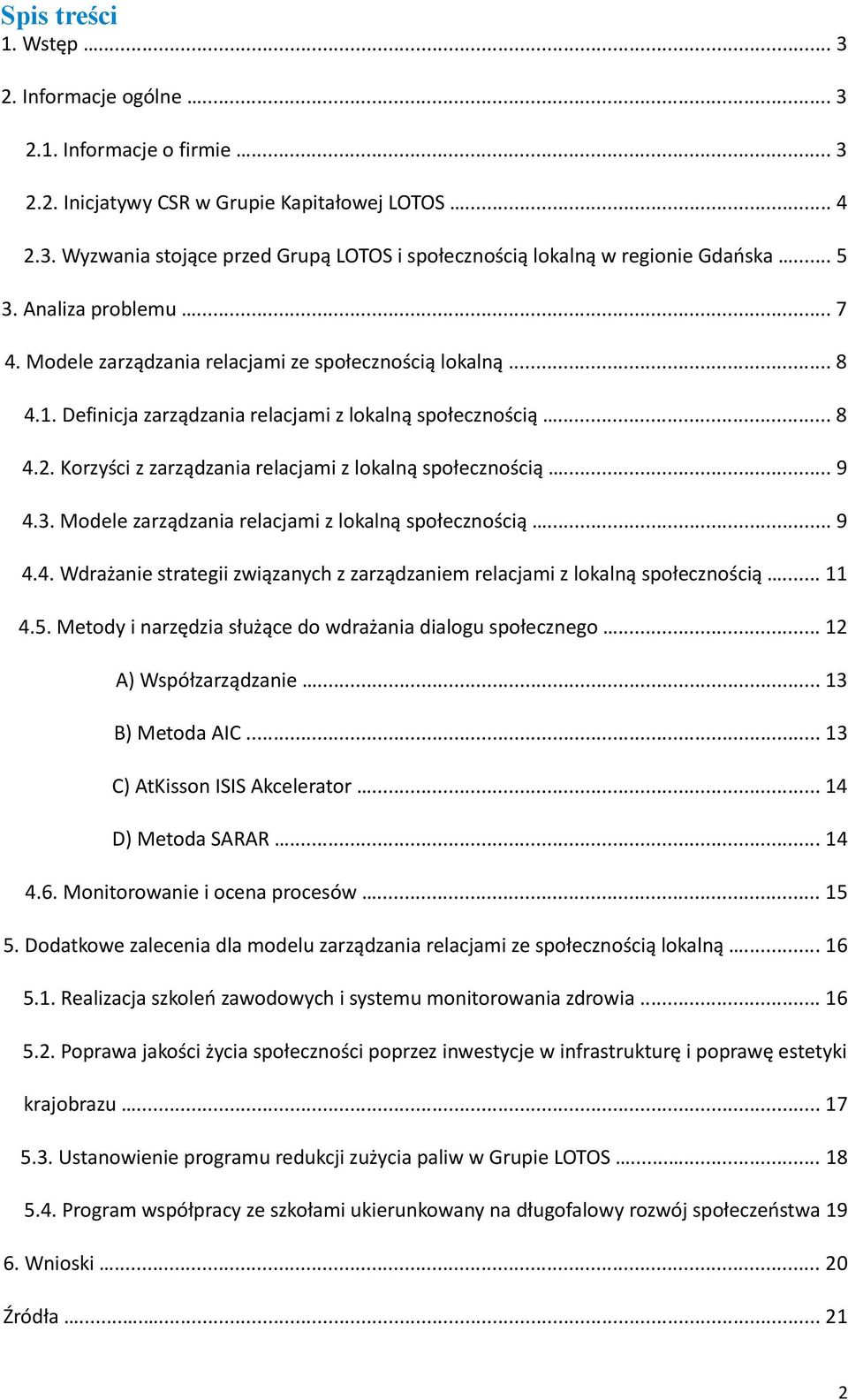 Korzyści z zarządzania relacjami z lokalną społecznością... 9 4.3. Modele zarządzania relacjami z lokalną społecznością... 9 4.4. Wdrażanie strategii związanych z zarządzaniem relacjami z lokalną społecznością.