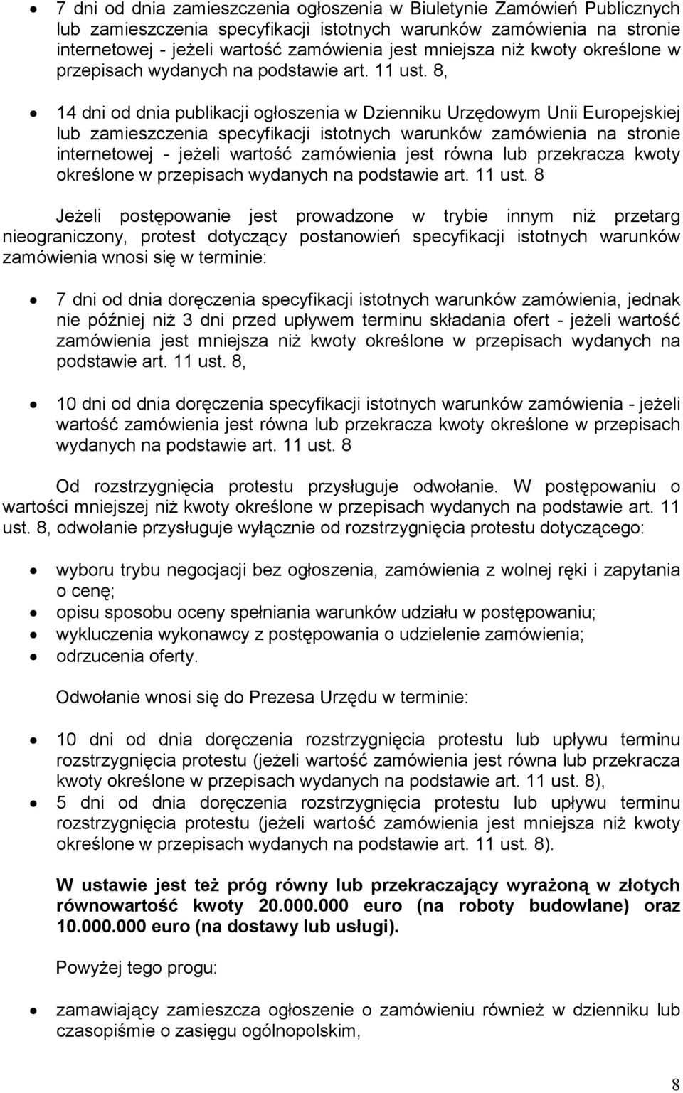 8, 14 dni od dnia publikacji ogłoszenia w Dzienniku Urzędowym Unii Europejskiej lub zamieszczenia specyfikacji istotnych warunków zamówienia na stronie internetowej - jeżeli wartość zamówienia jest