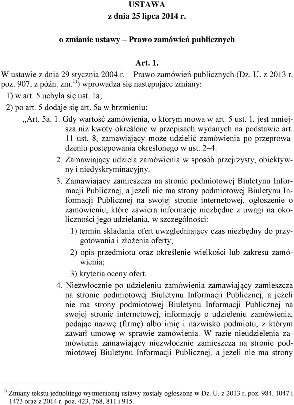 1, jest mniejsza niż kwoty określone w przepisach wydanych na podstawie art. 11 ust. 8, zamawiający może udzielić zamówienia po przeprowadzeniu postępowania określonego w ust. 2 