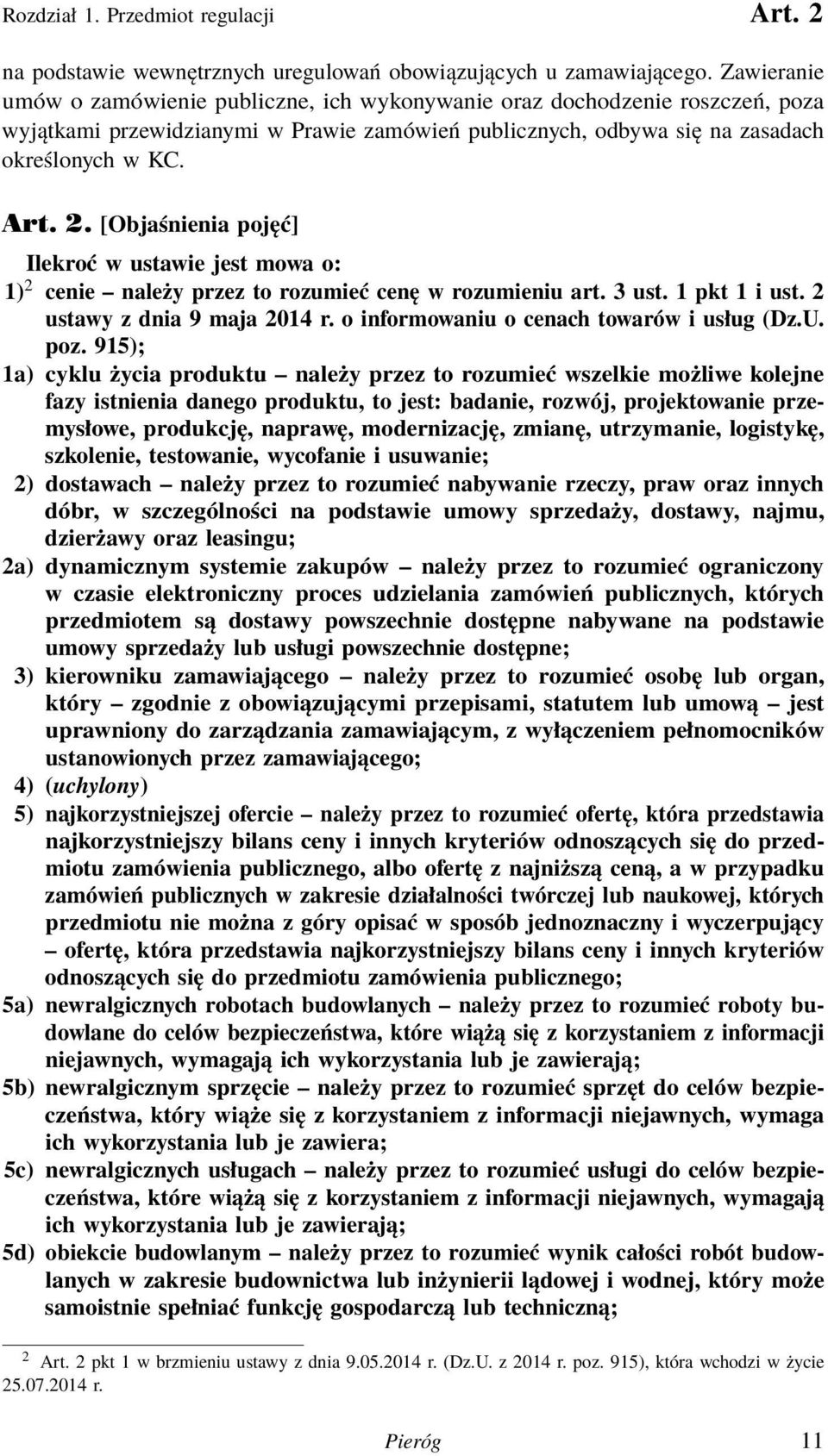 [Objaśnienia pojęć] Ilekroć w ustawie jest mowa o: 1) 2 cenie należy przez to rozumieć cenę w rozumieniu art. 3 ust. 1 pkt 1 i ust. 2 ustawy z dnia 9 maja 2014 r.