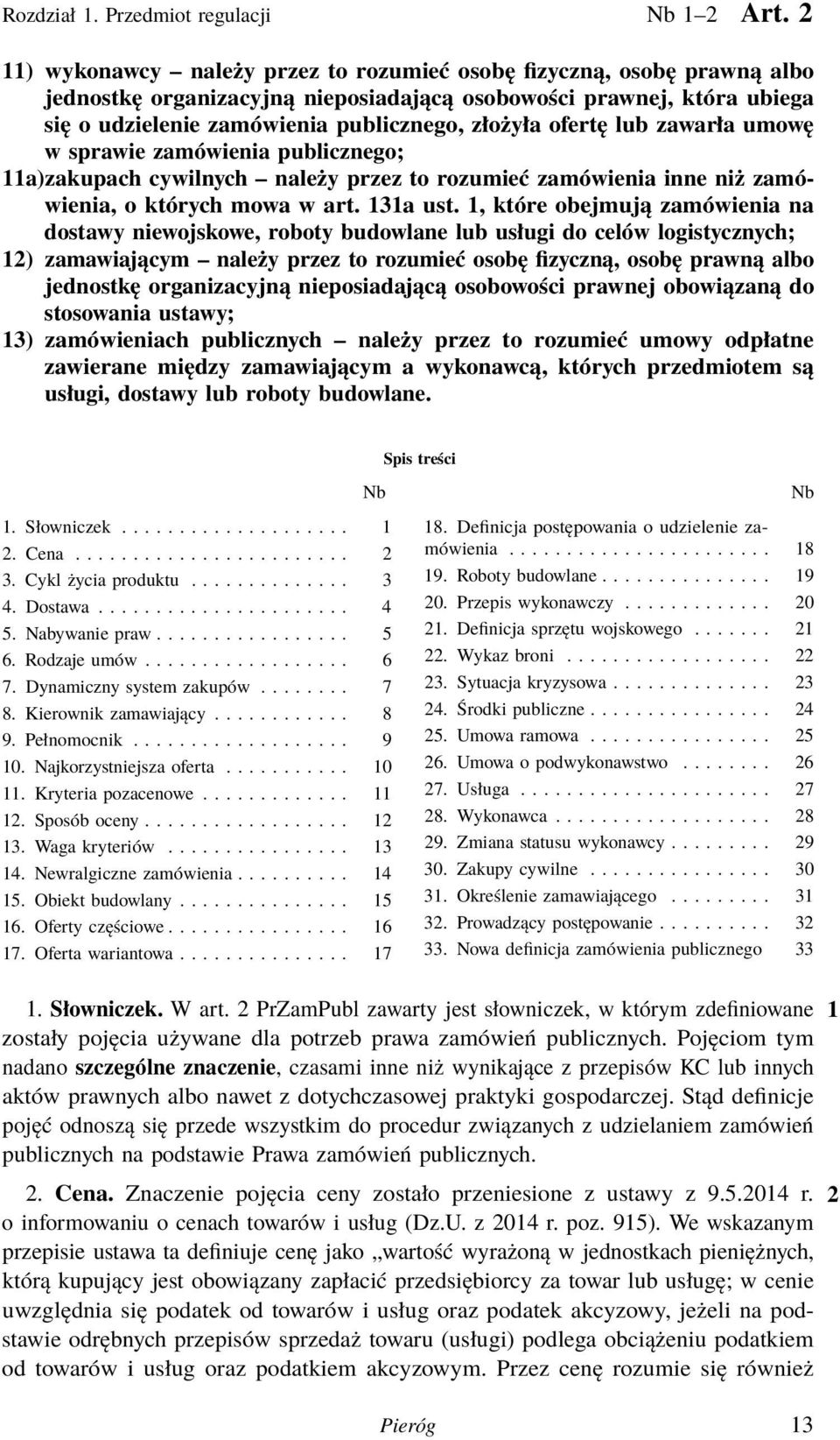 ofertę lub zawarła umowę w sprawie zamówienia publicznego; 11a)zakupach cywilnych należy przez to rozumieć zamówienia inne niż zamówienia, o których mowa w art. 131a ust.