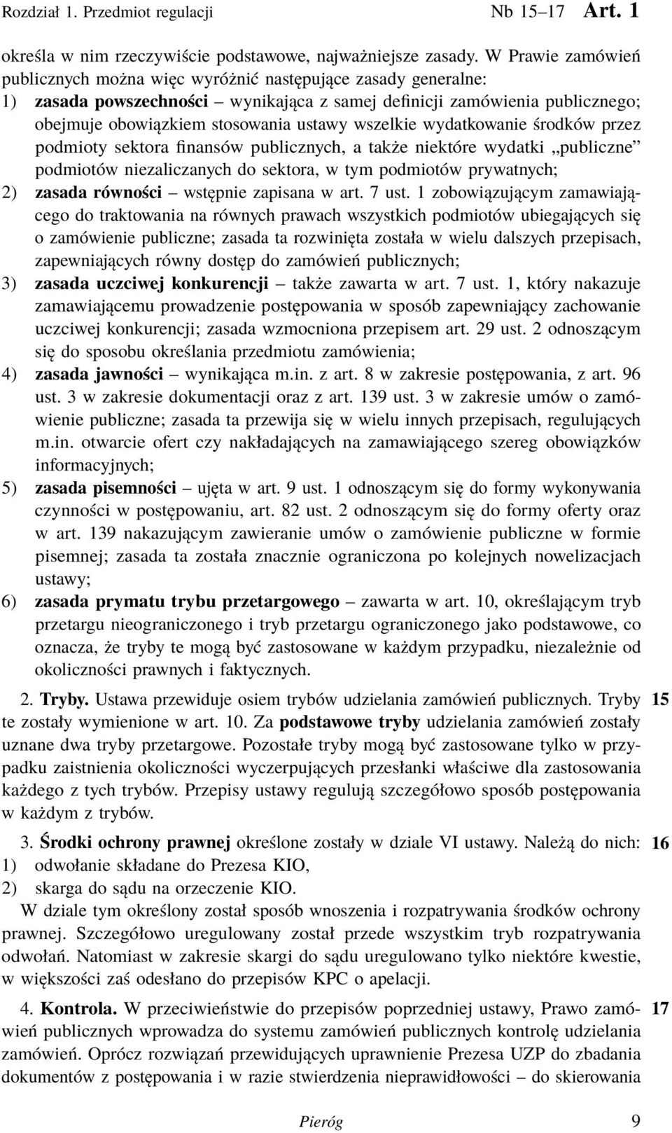 wszelkie wydatkowanie środków przez podmioty sektora finansów publicznych, a także niektóre wydatki publiczne podmiotów niezaliczanych do sektora, w tym podmiotów prywatnych; 2) zasada równości