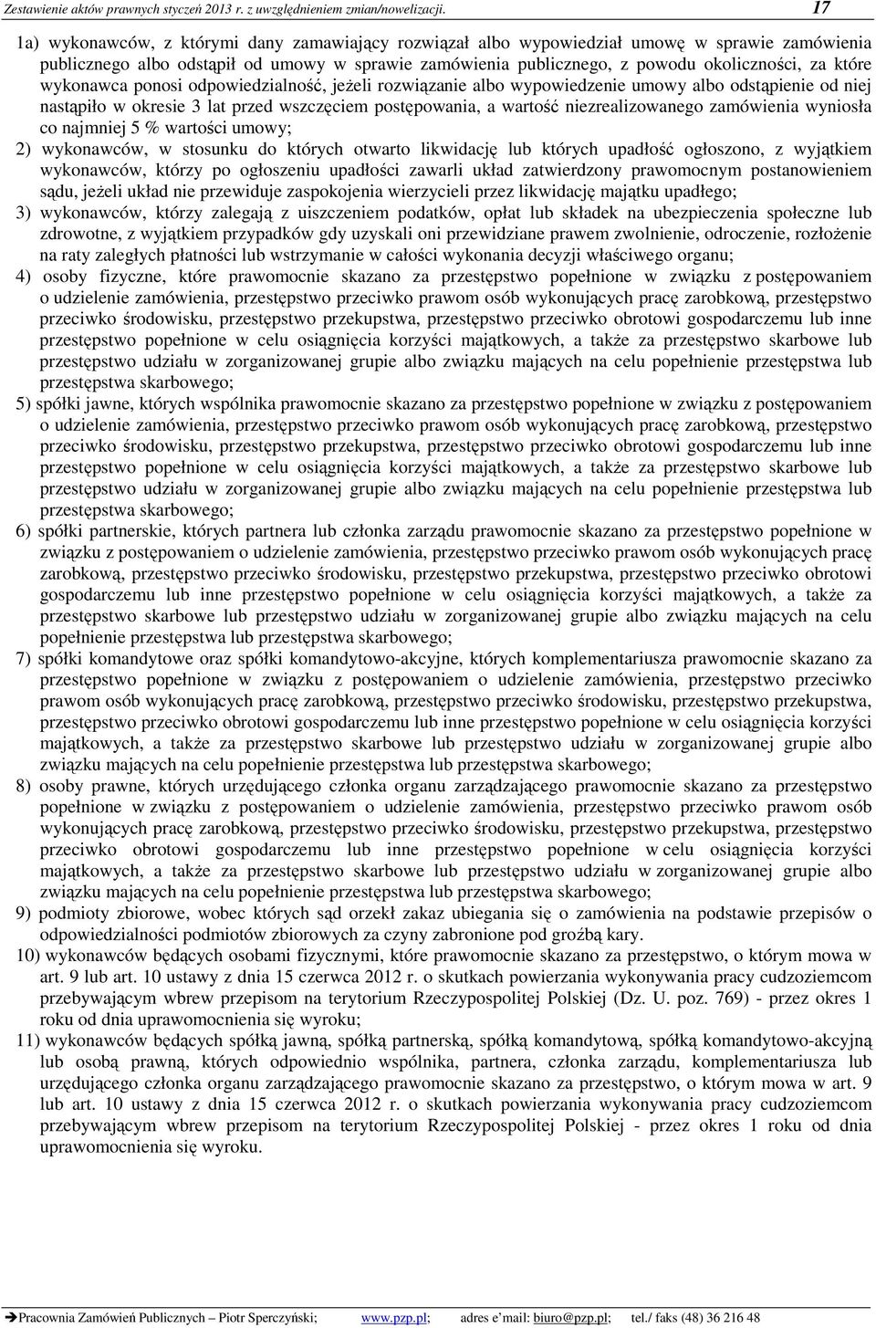 które wykonawca ponosi odpowiedzialność, jeżeli rozwiązanie albo wypowiedzenie umowy albo odstąpienie od niej nastąpiło w okresie 3 lat przed wszczęciem postępowania, a wartość niezrealizowanego