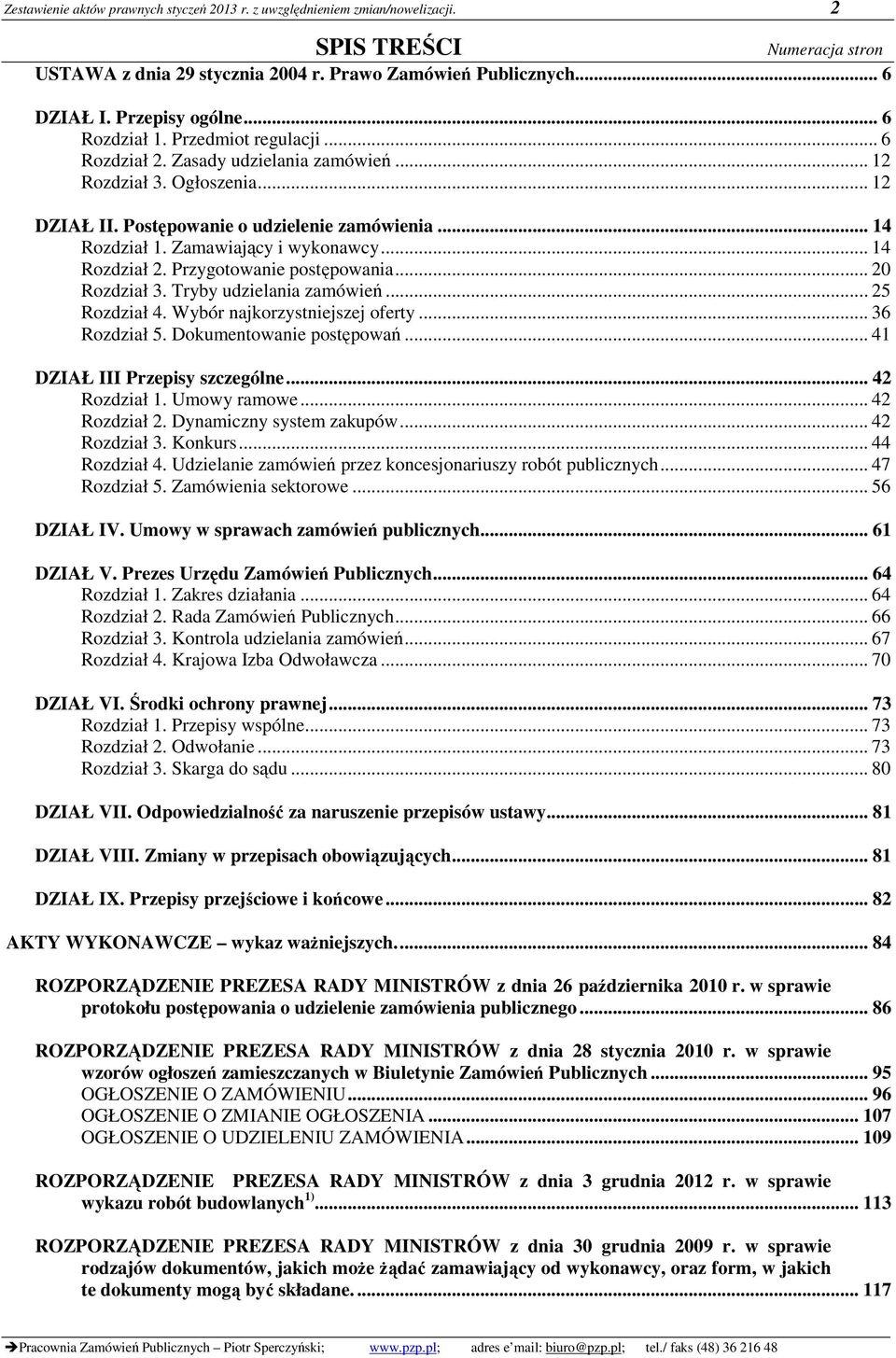 Zamawiający i wykonawcy... 14 Rozdział 2. Przygotowanie postępowania... 20 Rozdział 3. Tryby udzielania zamówień... 25 Rozdział 4. Wybór najkorzystniejszej oferty... 36 Rozdział 5.