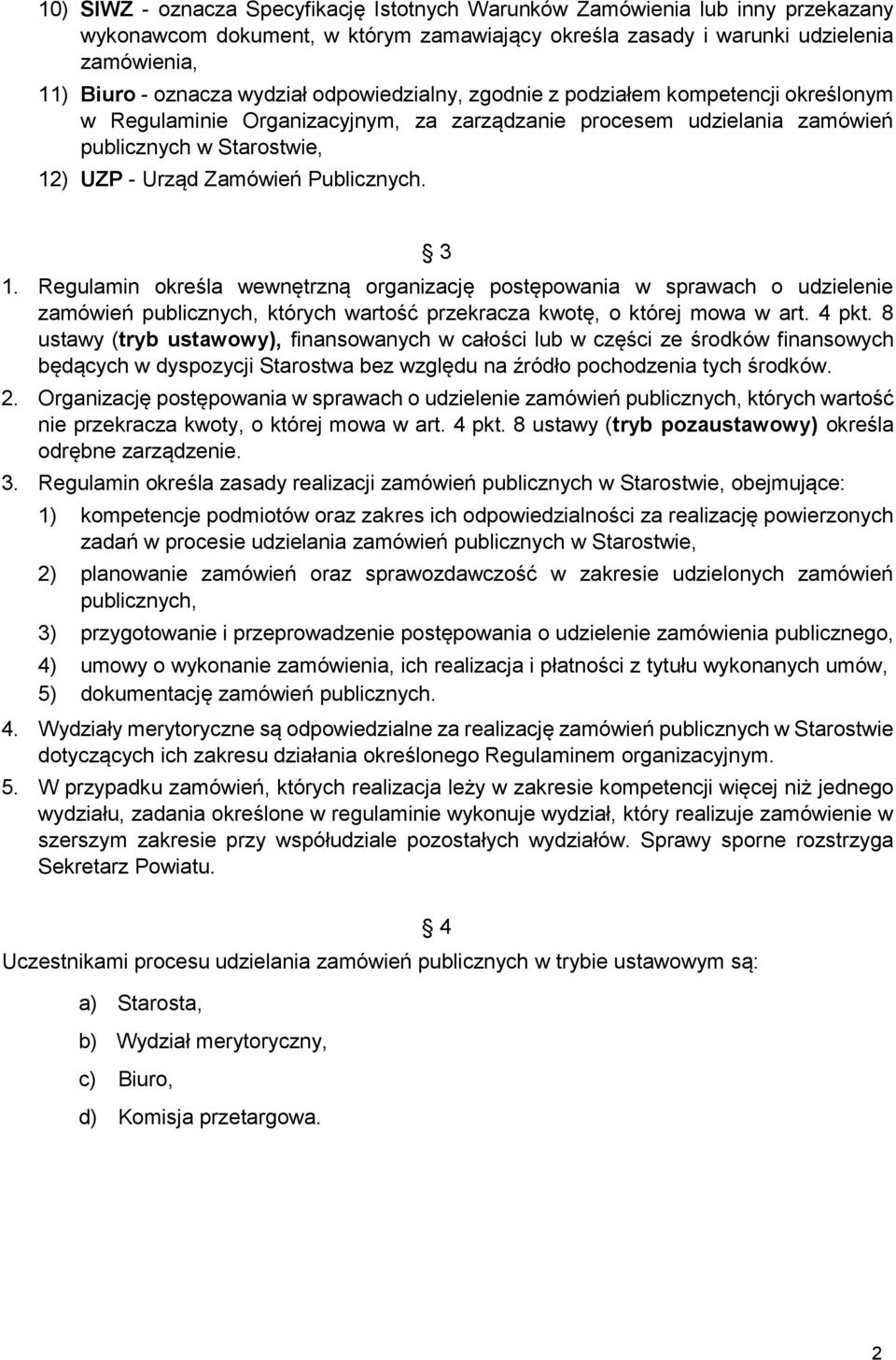 3 1. Regulamin określa wewnętrzną organizację postępowania w sprawach o udzielenie zamówień publicznych, których wartość przekracza kwotę, o której mowa w art. 4 pkt.