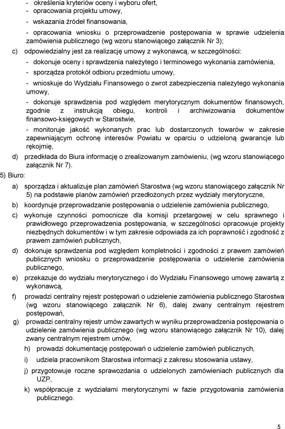 zamówienia, - sporządza protokół odbioru przedmiotu umowy, - wnioskuje do Wydziału Finansowego o zwrot zabezpieczenia należytego wykonania umowy, - dokonuje sprawdzenia pod względem merytorycznym