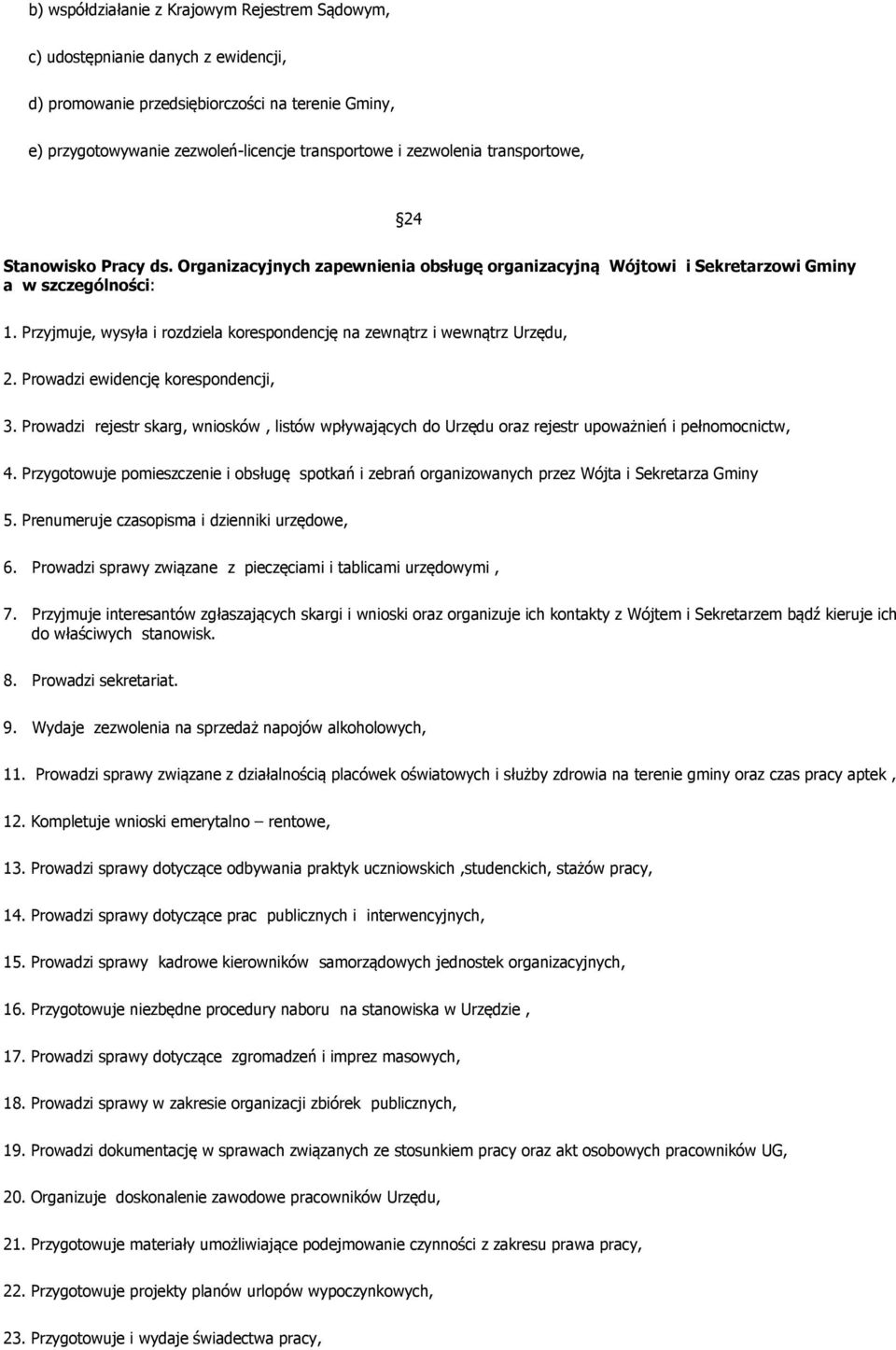 Przyjmuje, wysyła i rozdziela korespondencję na zewnątrz i wewnątrz Urzędu, 2. Prowadzi ewidencję korespondencji, 3.