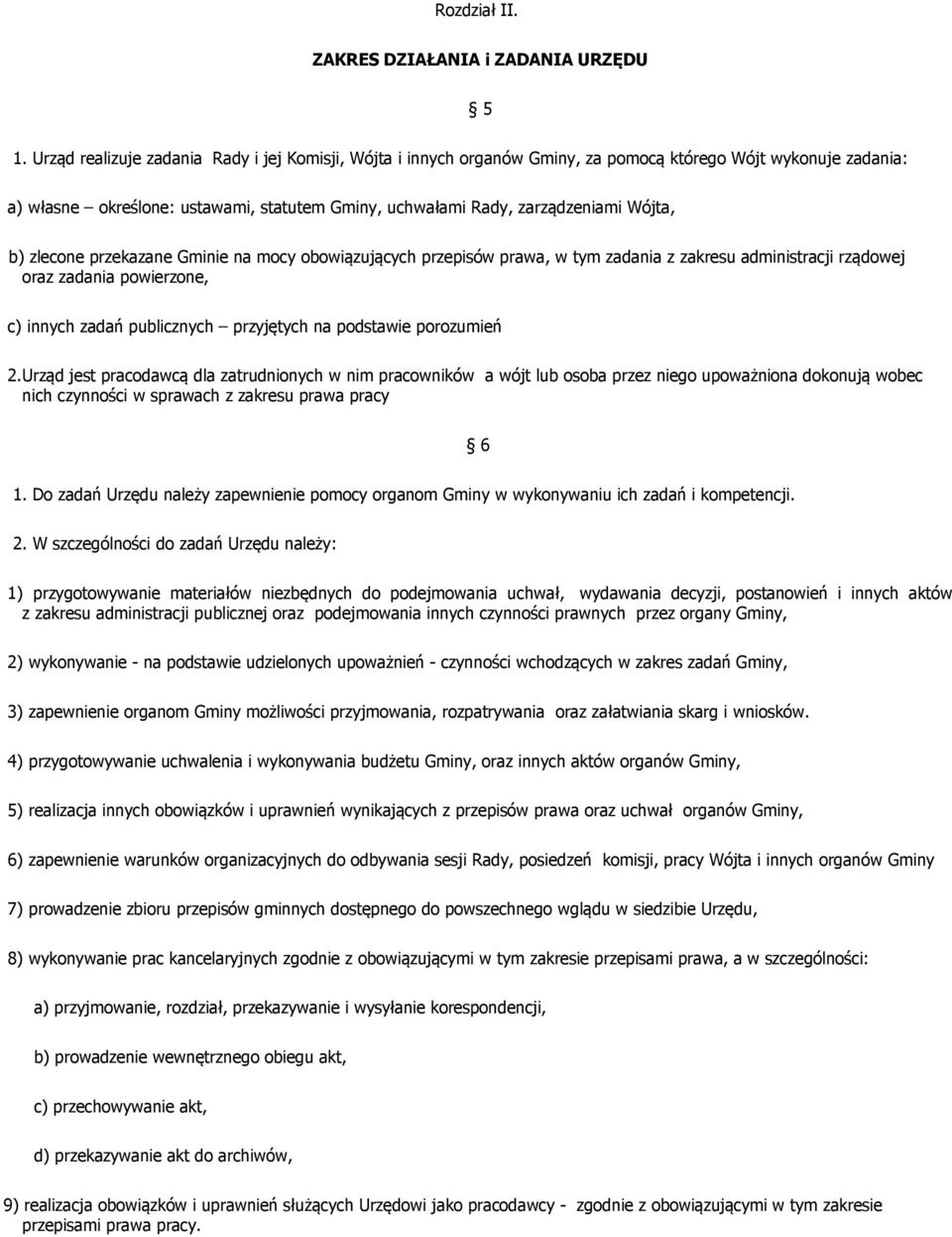 b) zlecone przekazane Gminie na mocy obowiązujących przepisów prawa, w tym zadania z zakresu administracji rządowej oraz zadania powierzone, c) innych zadań publicznych przyjętych na podstawie