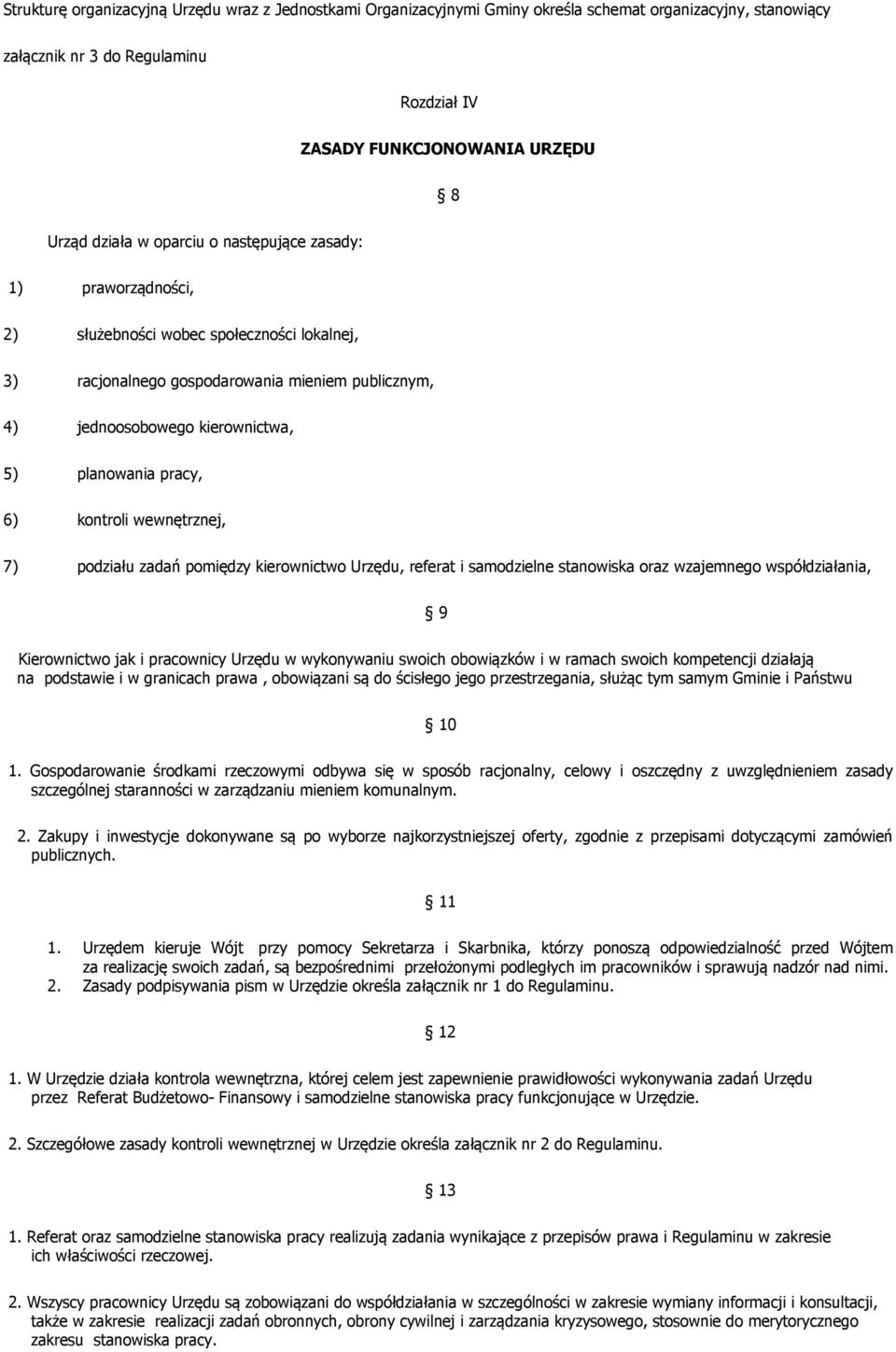 6) kontroli wewnętrznej, 7) podziału zadań pomiędzy kierownictwo Urzędu, referat i samodzielne stanowiska oraz wzajemnego współdziałania, 9 Kierownictwo jak i pracownicy Urzędu w wykonywaniu swoich