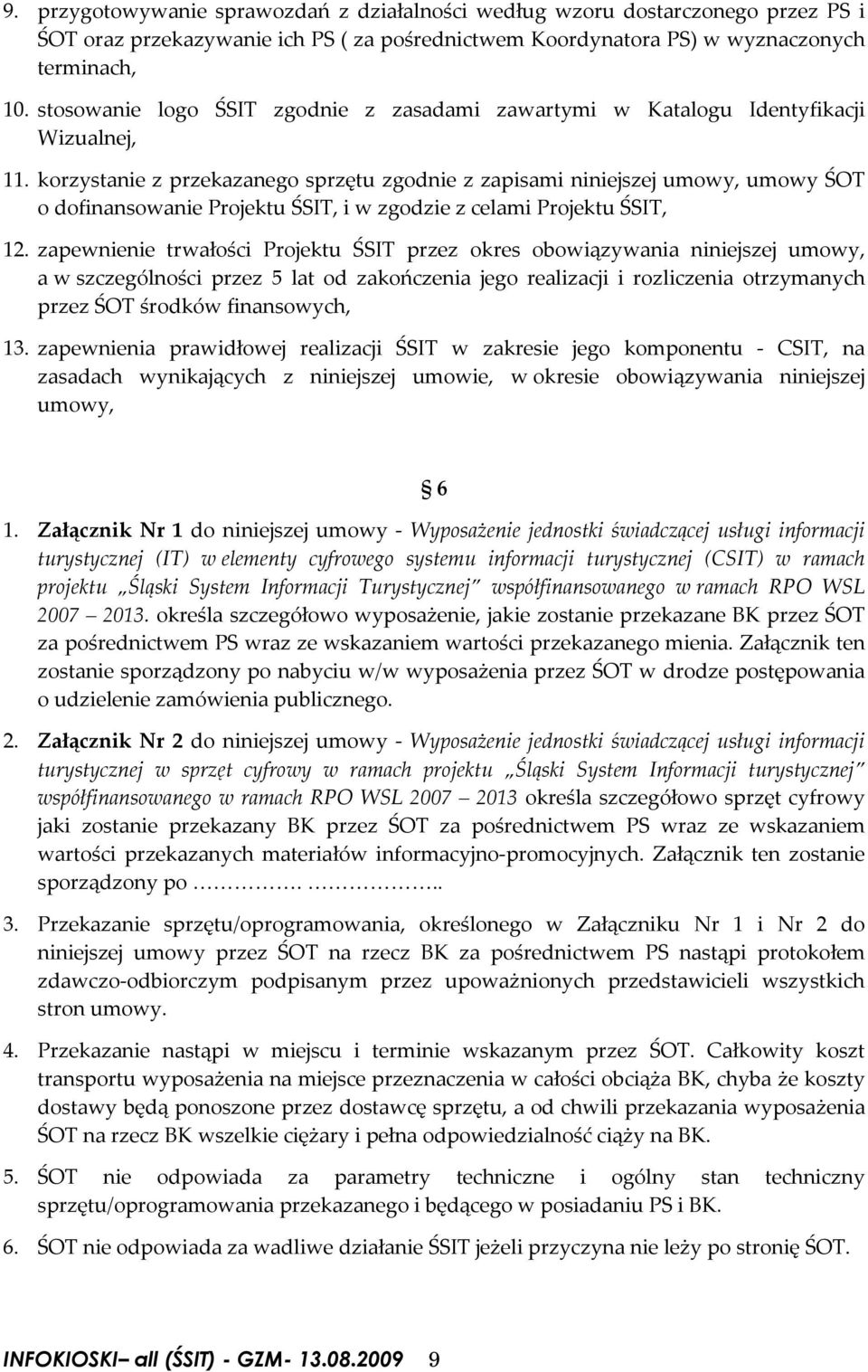 korzystanie z przekazanego sprzętu zgodnie z zapisami niniejszej umowy, umowy ŚOT o dofinansowanie Projektu ŚSIT, i w zgodzie z celami Projektu ŚSIT, 12.